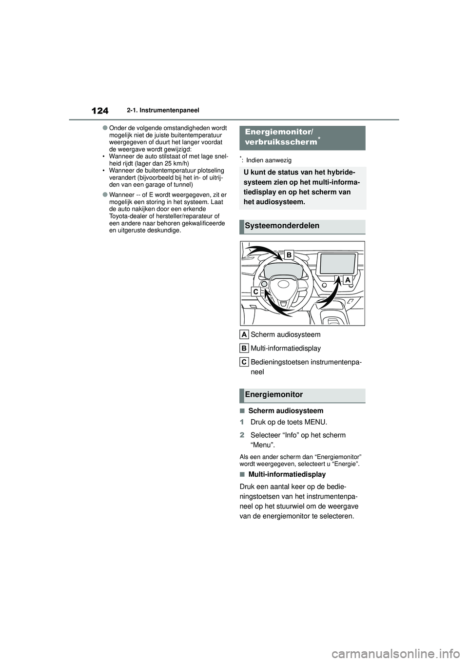 TOYOTA COROLLA 2020 Instructieboekje (in Dutch) 1242-1. Instrumentenpaneel
COROLLA HV_TMMT_EE
●Onder de volgende omstandigheden wordt
mogelijk niet de juiste buitentemperatuur
weergegeven of duurt het langer voordat
de weergave wordt gewijzigd TOYOTA COROLLA 2020 Instructieboekje (in Dutch) 1242-1. Instrumentenpaneel
COROLLA HV_TMMT_EE
●Onder de volgende omstandigheden wordt
mogelijk niet de juiste buitentemperatuur
weergegeven of duurt het langer voordat
de weergave wordt gewijzigd