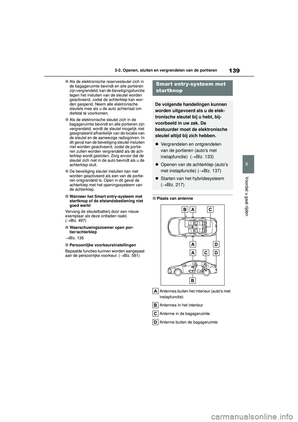 TOYOTA COROLLA 2020  Instructieboekje (in Dutch) 139
3
3-2. Openen, sluiten en vergrendelen van de portieren
Voordat u gaat rijden
COROLLA HV_TMMT_EE
●Als de elektronische reservesleutel zich in 
de bagageruimte bevindt en alle portieren 
zijn ver