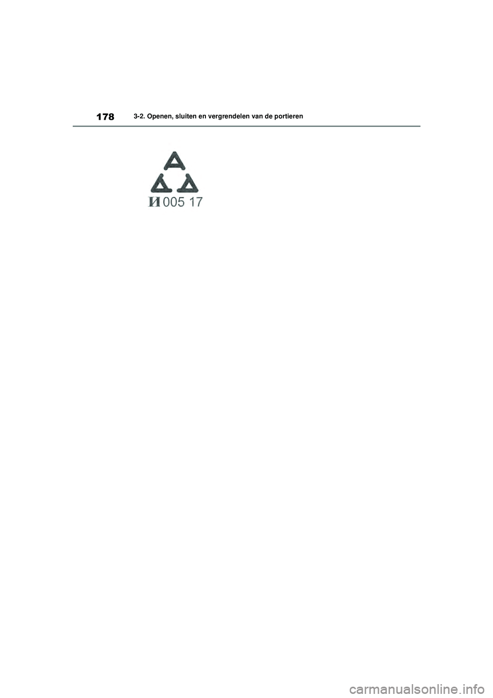 TOYOTA COROLLA 2020  Instructieboekje (in Dutch) 1783-2. Openen, sluiten en vergrendelen van de portieren
COROLLA HV_TMMT_EE
COROLLA-HYBRID(TMMT)_OM_Europe_OM12P19E.book   Page 178  Tuesday, August 25, 2020  9:11 AM 