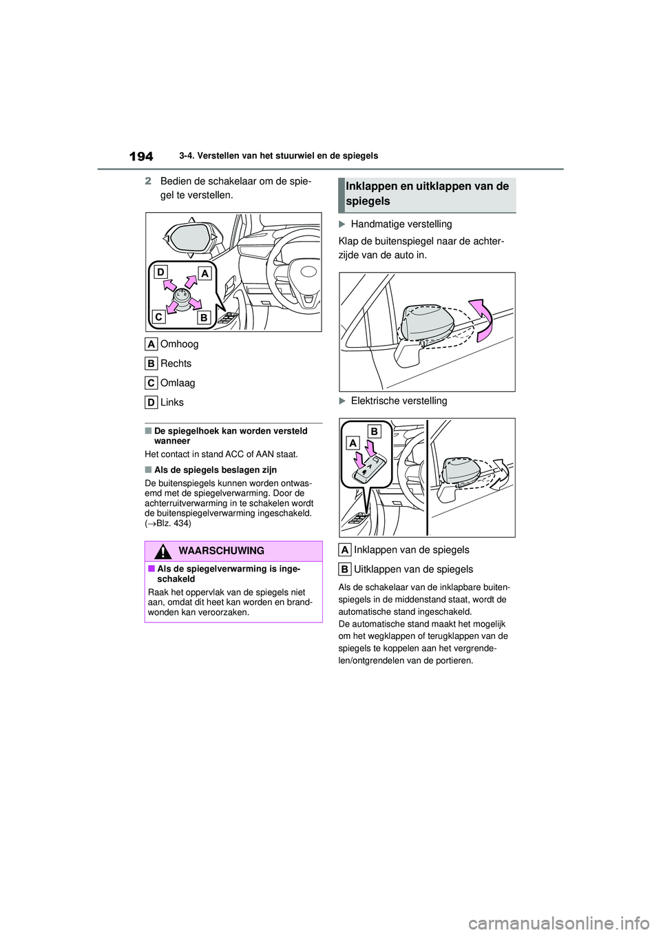TOYOTA COROLLA 2021  Instructieboekje (in Dutch) 1943-4. Verstellen van het stuurwiel en de spiegels
COROLLA HV_TMMT_EE
2 Bedien de schakelaar om de spie-
gel te verstellen.
Omhoog
Rechts
Omlaag
Links
■De spiegelhoek kan worden versteld 
wanneer
H