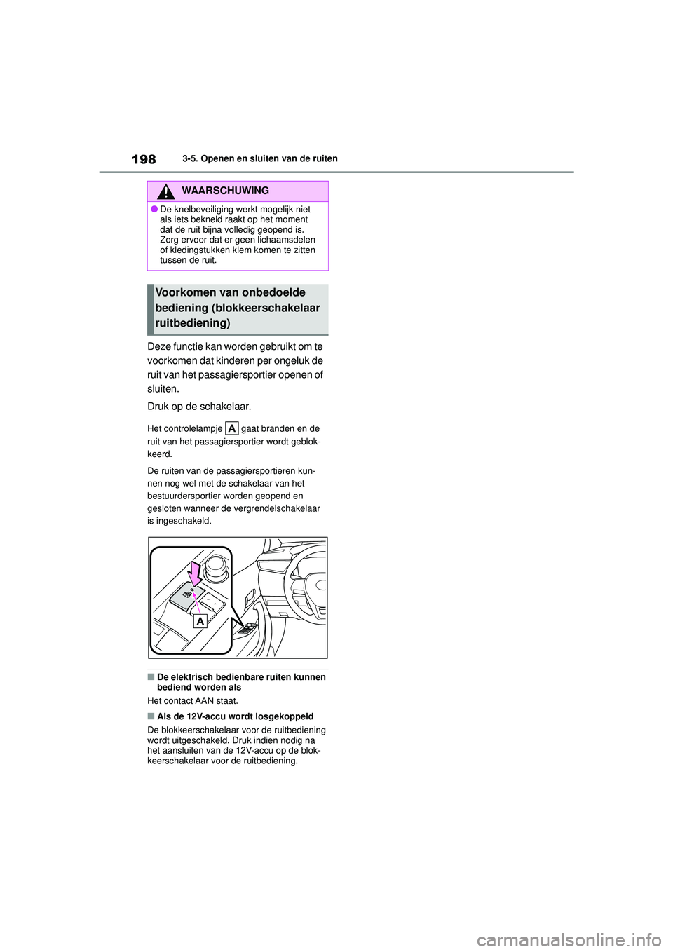 TOYOTA COROLLA 2021  Instructieboekje (in Dutch) 1983-5. Openen en sluiten van de ruiten
COROLLA HV_TMMT_EE
Deze functie kan worden gebruikt om te 
voorkomen dat kinderen per ongeluk de 
ruit van het passagiersportier openen of 
sluiten.
Druk op de 