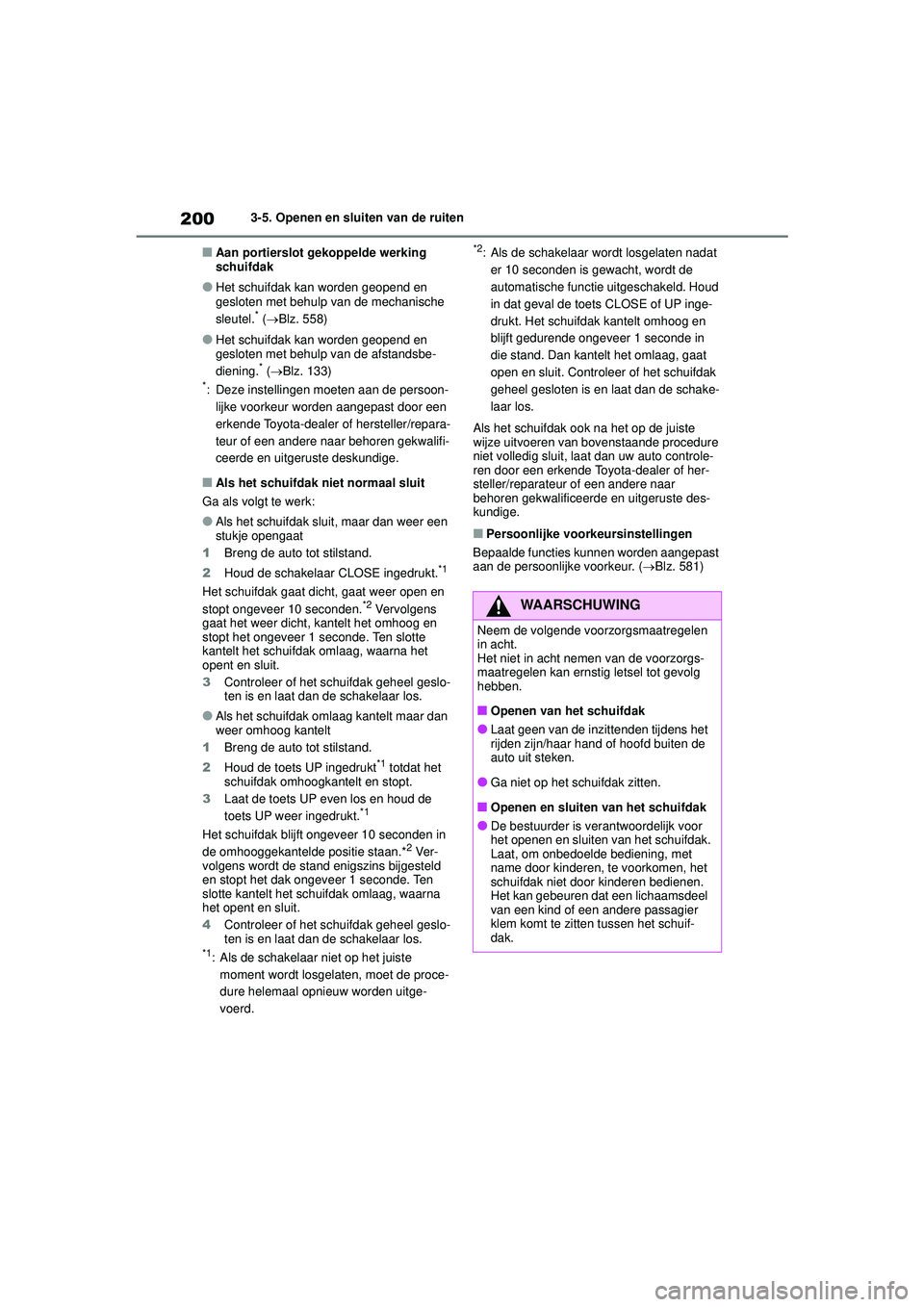 TOYOTA COROLLA 2020  Instructieboekje (in Dutch) 2003-5. Openen en sluiten van de ruiten
COROLLA HV_TMMT_EE
■Aan portierslot gekoppelde werking 
schuifdak
●Het schuifdak kan worden geopend en 
gesloten met behulp van de mechanische 
sleutel.
* (