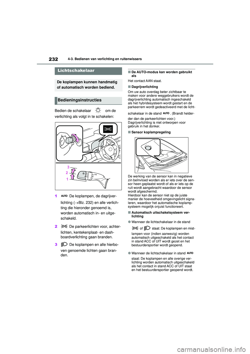 TOYOTA COROLLA 2020 Instructieboekje (in Dutch) 2324-3. Bedienen van verlichting en ruitenwissers
COROLLA HV_TMMT_EE
4-3.Bedienen van verlichting en ruitenwissers
Bedien de schakelaar om de
verlichting als volgt in te schakelen:
1 De koplampen, TOYOTA COROLLA 2020 Instructieboekje (in Dutch) 2324-3. Bedienen van verlichting en ruitenwissers
COROLLA HV_TMMT_EE
4-3.Bedienen van verlichting en ruitenwissers
Bedien de schakelaar om de
verlichting als volgt in te schakelen:
1 De koplampen,