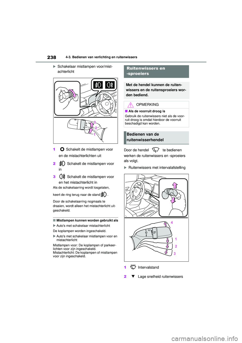 TOYOTA COROLLA 2020  Instructieboekje (in Dutch) 2384-3. Bedienen van verlichting en ruitenwissers
COROLLA HV_TMMT_EE 
Schakelaar mistlampen voor/mist-
achterlicht
1 Schakelt de mistlampen voor 
en de mistachterlichten uit
2  Schakelt de mistlamp
