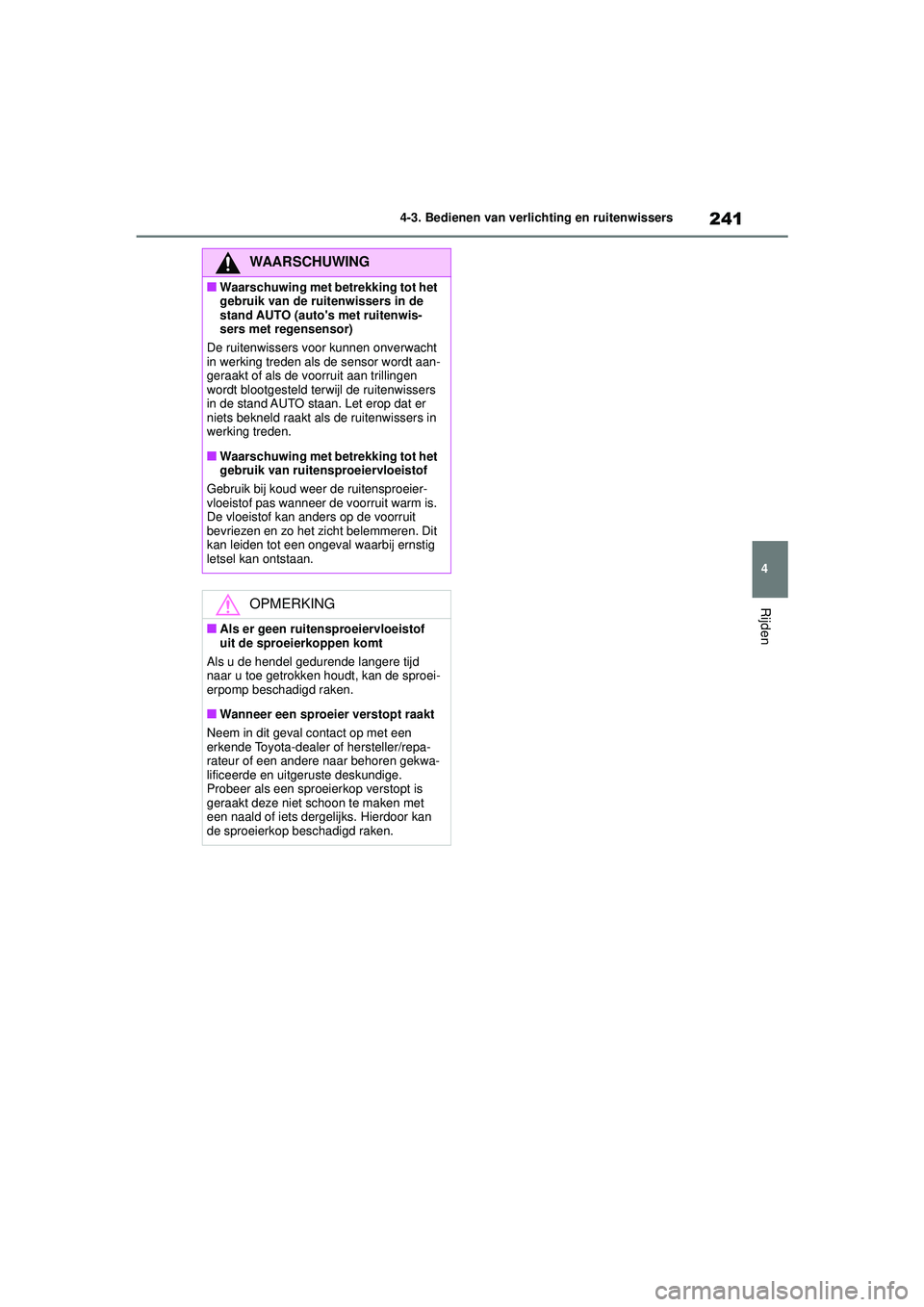 TOYOTA COROLLA 2020 Instructieboekje (in Dutch) 241
4
4-3. Bedienen van verlichting en ruitenwissers
Rijden
COROLLA HV_TMMT_EE
WAARSCHUWING
■Waarschuwing met betrekking tot het
gebruik van de ruitenwissers in de
stand AUTO (autos met ruitenwis TOYOTA COROLLA 2020 Instructieboekje (in Dutch) 241
4
4-3. Bedienen van verlichting en ruitenwissers
Rijden
COROLLA HV_TMMT_EE
WAARSCHUWING
■Waarschuwing met betrekking tot het
gebruik van de ruitenwissers in de
stand AUTO (autos met ruitenwis