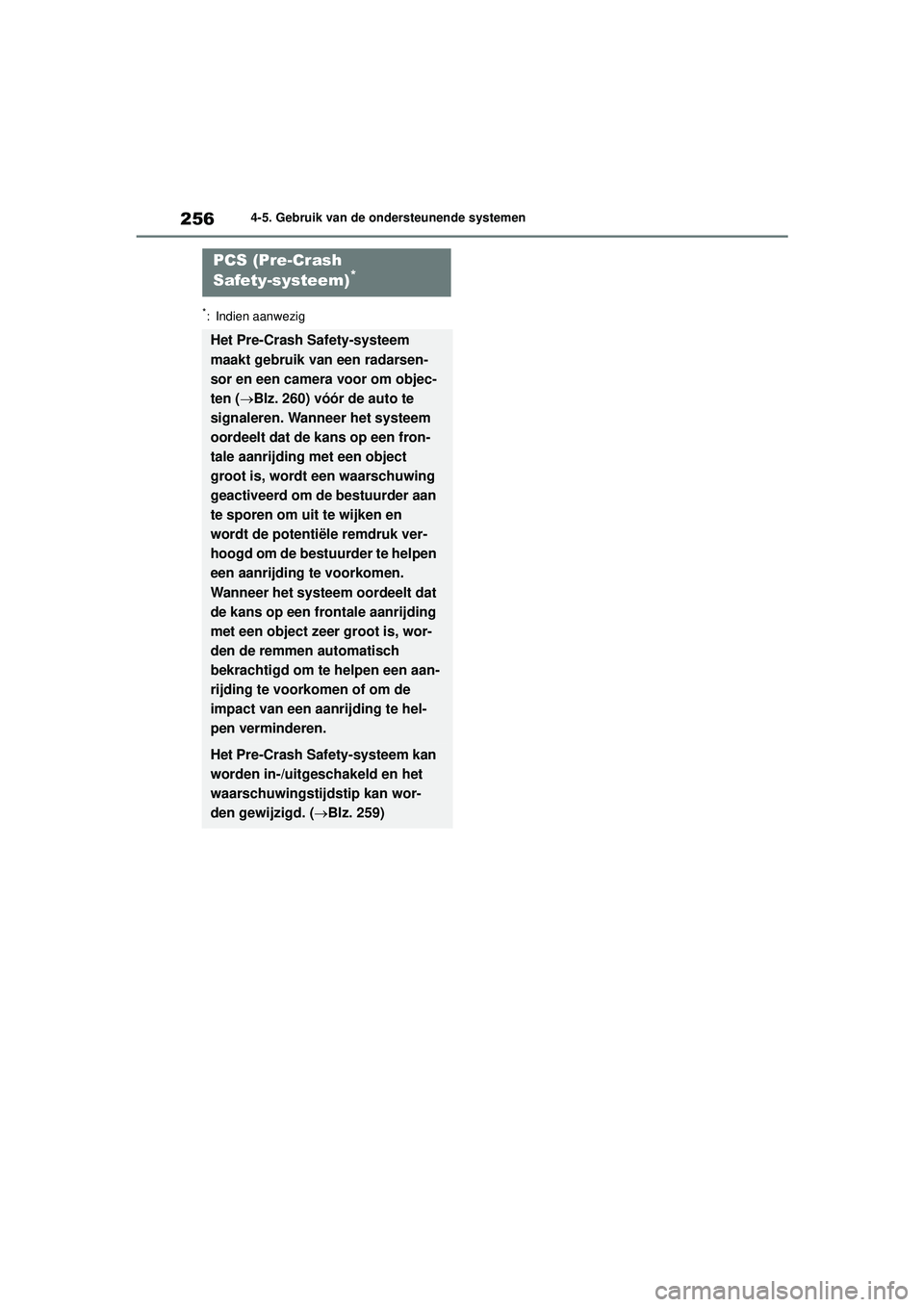 TOYOTA COROLLA 2020  Instructieboekje (in Dutch) 2564-5. Gebruik van de ondersteunende systemen
COROLLA HV_TMMT_EE
*: Indien aanwezig
PCS (Pre-Crash 
Safety-systeem)*
Het Pre-Crash Safety-systeem 
maakt gebruik van een radarsen-
sor en een camera vo