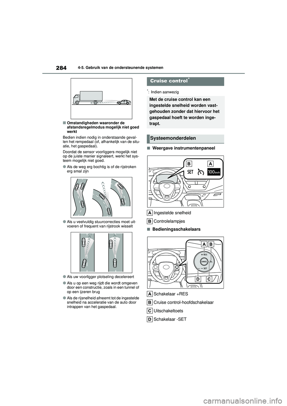 TOYOTA COROLLA 2020 Instructieboekje (in Dutch) 2844-5. Gebruik van de ondersteunende systemen
COROLLA HV_TMMT_EE
■Omstandigheden waaronder de
afstandsregelmodus mogelijk niet goed
werkt
Bedien indien nodig in onderstaande geval-
len het remped TOYOTA COROLLA 2020 Instructieboekje (in Dutch) 2844-5. Gebruik van de ondersteunende systemen
COROLLA HV_TMMT_EE
■Omstandigheden waaronder de
afstandsregelmodus mogelijk niet goed
werkt
Bedien indien nodig in onderstaande geval-
len het remped