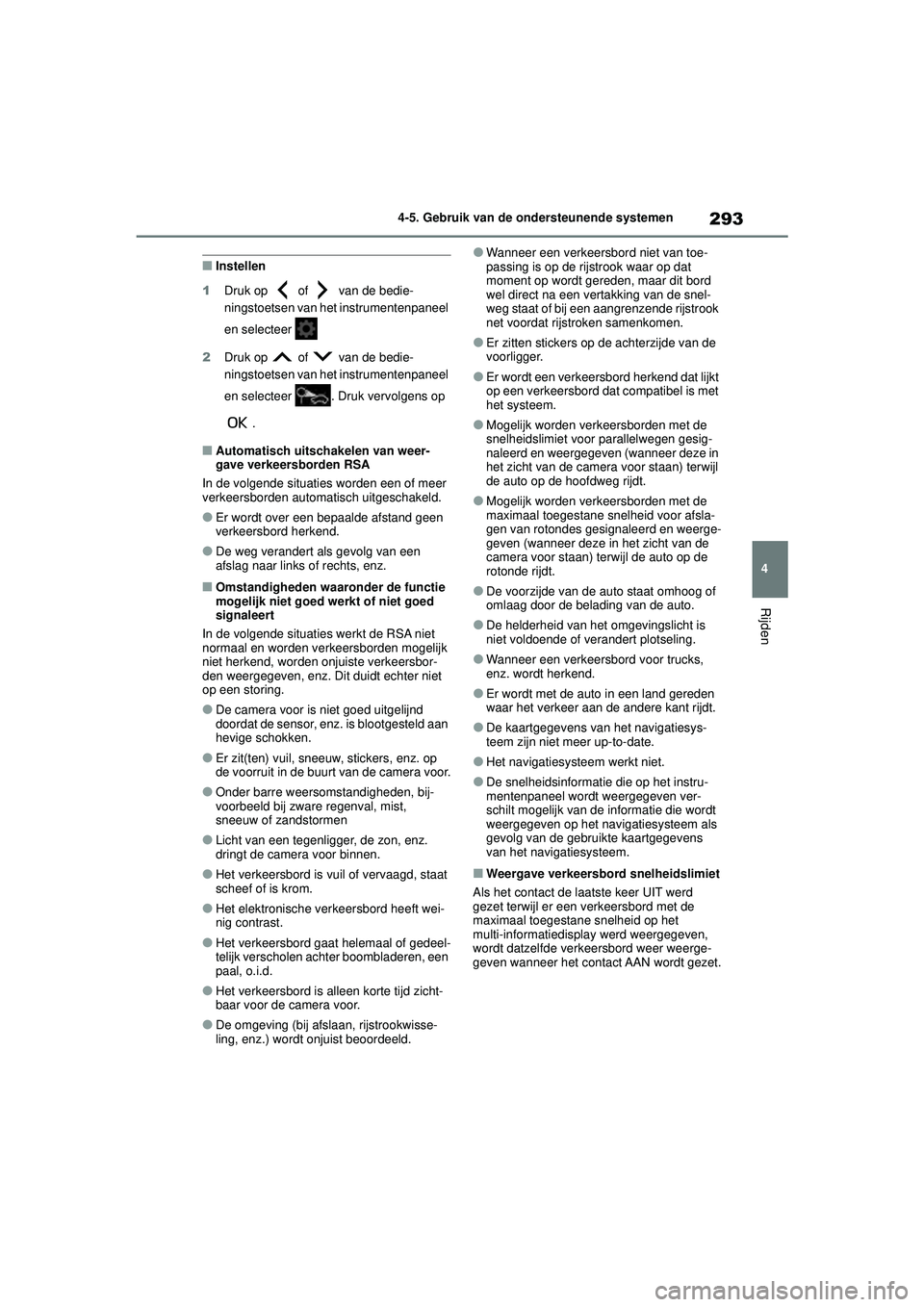 TOYOTA COROLLA 2020 Instructieboekje (in Dutch) 293
4
4-5. Gebruik van de ondersteunende systemen
Rijden
COROLLA HV_TMMT_EE
■Instellen
1 Druk op of van de bedie-
ningstoetsen van het instrumentenpaneel
en selecteer
2 Druk op of van de b TOYOTA COROLLA 2020 Instructieboekje (in Dutch) 293
4
4-5. Gebruik van de ondersteunende systemen
Rijden
COROLLA HV_TMMT_EE
■Instellen
1 Druk op of van de bedie-
ningstoetsen van het instrumentenpaneel
en selecteer
2 Druk op of van de b