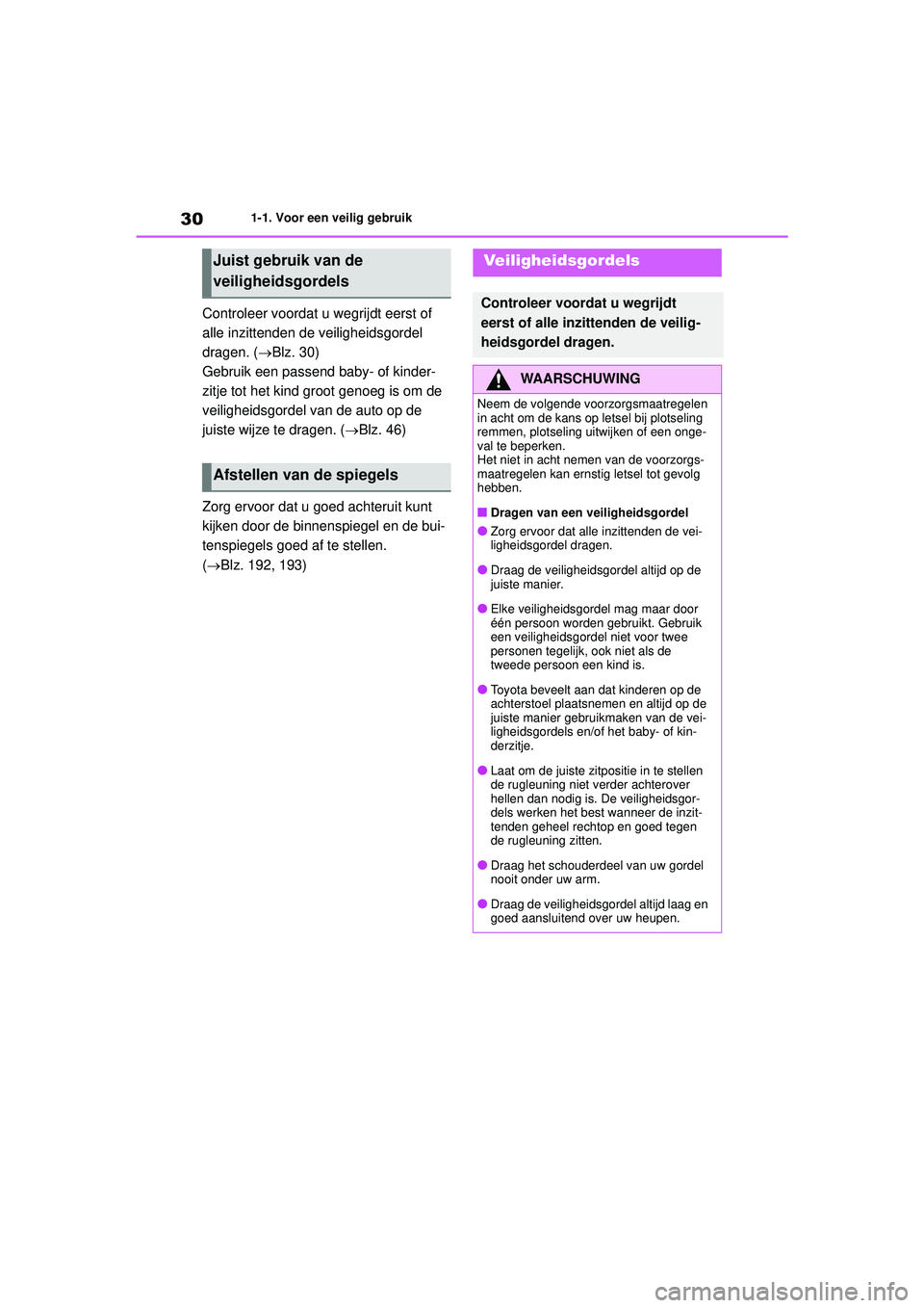TOYOTA COROLLA 2021 Instructieboekje (in Dutch) 301-1. Voor een veilig gebruik
COROLLA HV_TMMT_EE
Controleer voordat u wegrijdt eerst of
alle inzittenden de veiligheidsgordel
dragen. ( Blz. 30)
Gebruik een passend baby- of kinder-
zitje tot h TOYOTA COROLLA 2021 Instructieboekje (in Dutch) 301-1. Voor een veilig gebruik
COROLLA HV_TMMT_EE
Controleer voordat u wegrijdt eerst of
alle inzittenden de veiligheidsgordel
dragen. ( Blz. 30)
Gebruik een passend baby- of kinder-
zitje tot h