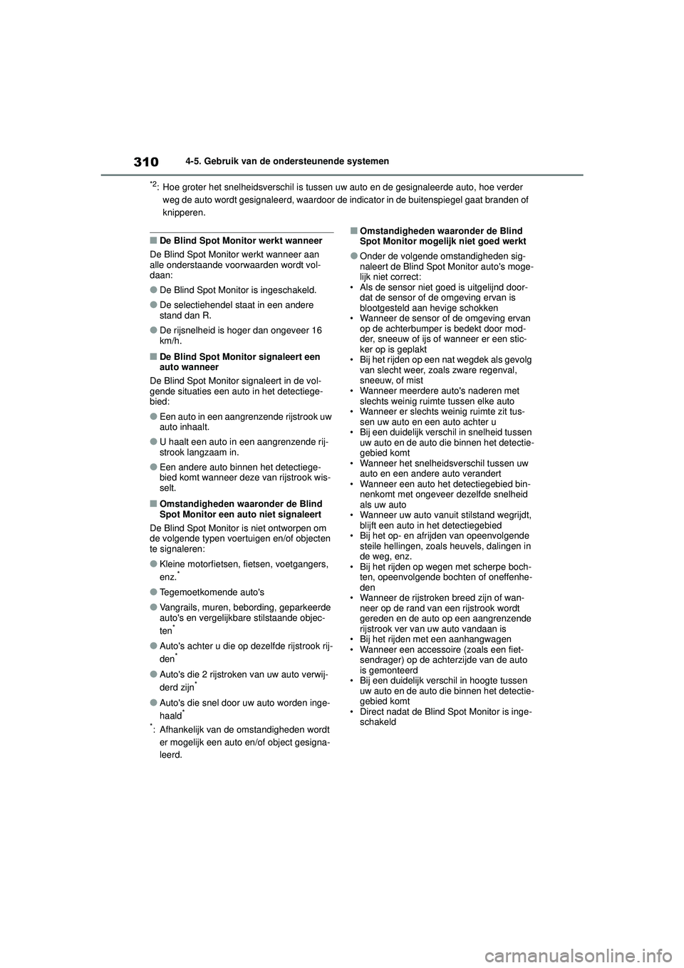 TOYOTA COROLLA 2020 Instructieboekje (in Dutch) 3104-5. Gebruik van de ondersteunende systemen
COROLLA HV_TMMT_EE
*2: Hoe groter het snelheidsverschil is tuss en uw auto en de gesignaleerde auto, hoe verder
weg de auto wordt gesignaleerd, waardoor TOYOTA COROLLA 2020 Instructieboekje (in Dutch) 3104-5. Gebruik van de ondersteunende systemen
COROLLA HV_TMMT_EE
*2: Hoe groter het snelheidsverschil is tuss en uw auto en de gesignaleerde auto, hoe verder
weg de auto wordt gesignaleerd, waardoor