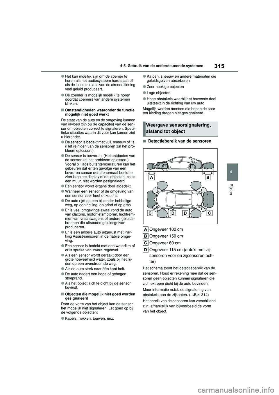 TOYOTA COROLLA 2020 Instructieboekje (in Dutch) 315
4
4-5. Gebruik van de ondersteunende systemen
Rijden
COROLLA HV_TMMT_EE
●Het kan moeilijk zijn om de zoemer te
horen als het audiosysteem hard staat of
als de luchtcirculati
e van de aircondit TOYOTA COROLLA 2020 Instructieboekje (in Dutch) 315
4
4-5. Gebruik van de ondersteunende systemen
Rijden
COROLLA HV_TMMT_EE
●Het kan moeilijk zijn om de zoemer te
horen als het audiosysteem hard staat of
als de luchtcirculati
e van de aircondit
