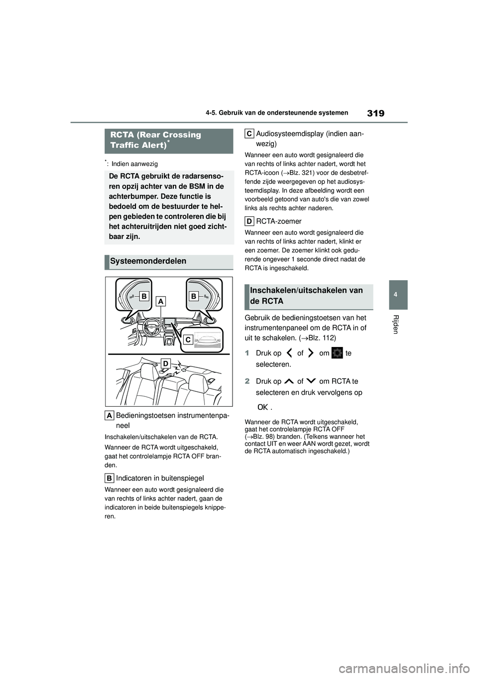 TOYOTA COROLLA 2020 Instructieboekje (in Dutch) 319
4
4-5. Gebruik van de ondersteunende systemen
Rijden
COROLLA HV_TMMT_EE
*: Indien aanwezig
Bedieningstoetsen instrumentenpa-
neel
Inschakelen/uitschakelen van de RCTA.
Wanneer de RCTA wordt uitges TOYOTA COROLLA 2020 Instructieboekje (in Dutch) 319
4
4-5. Gebruik van de ondersteunende systemen
Rijden
COROLLA HV_TMMT_EE
*: Indien aanwezig
Bedieningstoetsen instrumentenpa-
neel
Inschakelen/uitschakelen van de RCTA.
Wanneer de RCTA wordt uitges