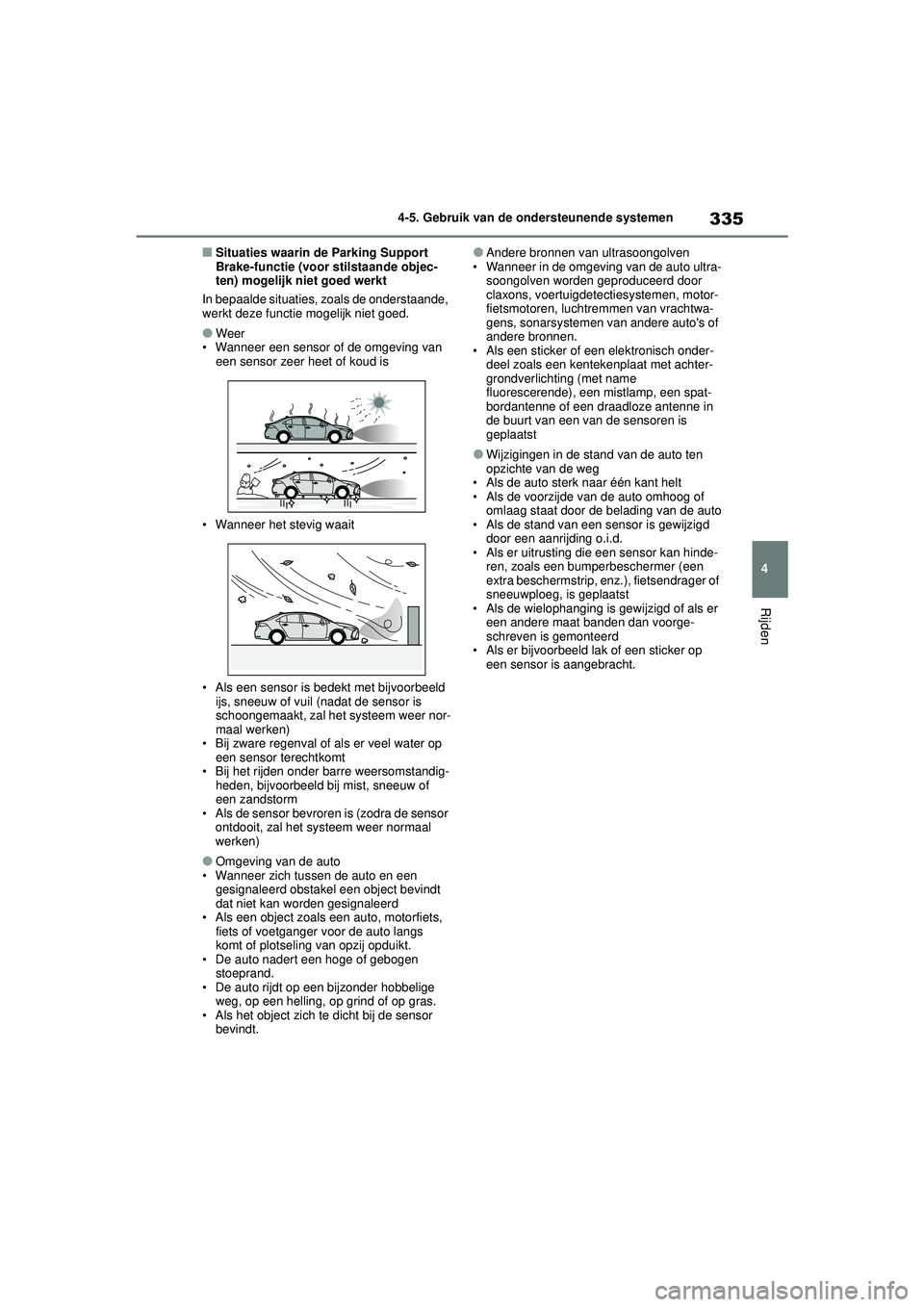 TOYOTA COROLLA 2020 Instructieboekje (in Dutch) 335
4
4-5. Gebruik van de ondersteunende systemen
Rijden
COROLLA HV_TMMT_EE
■Situaties waarin de Parking Support
Brake-functie (voor stilstaande objec-
ten) mogelijk niet goed werkt
In bepaalde sit TOYOTA COROLLA 2020 Instructieboekje (in Dutch) 335
4
4-5. Gebruik van de ondersteunende systemen
Rijden
COROLLA HV_TMMT_EE
■Situaties waarin de Parking Support
Brake-functie (voor stilstaande objec-
ten) mogelijk niet goed werkt
In bepaalde sit
