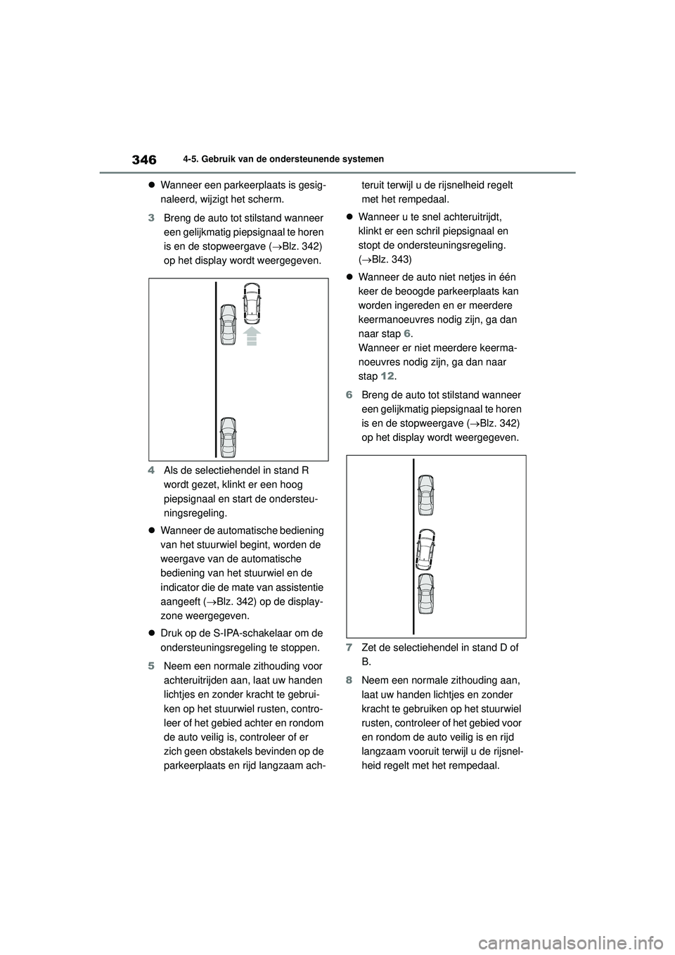 TOYOTA COROLLA 2020  Instructieboekje (in Dutch) 3464-5. Gebruik van de ondersteunende systemen
COROLLA HV_TMMT_EE
 Wanneer een parkeerplaats is gesig-
naleerd, wijzigt het scherm.
3 Breng de auto tot stilstand wanneer 
een gelijkmatig piepsignaa
