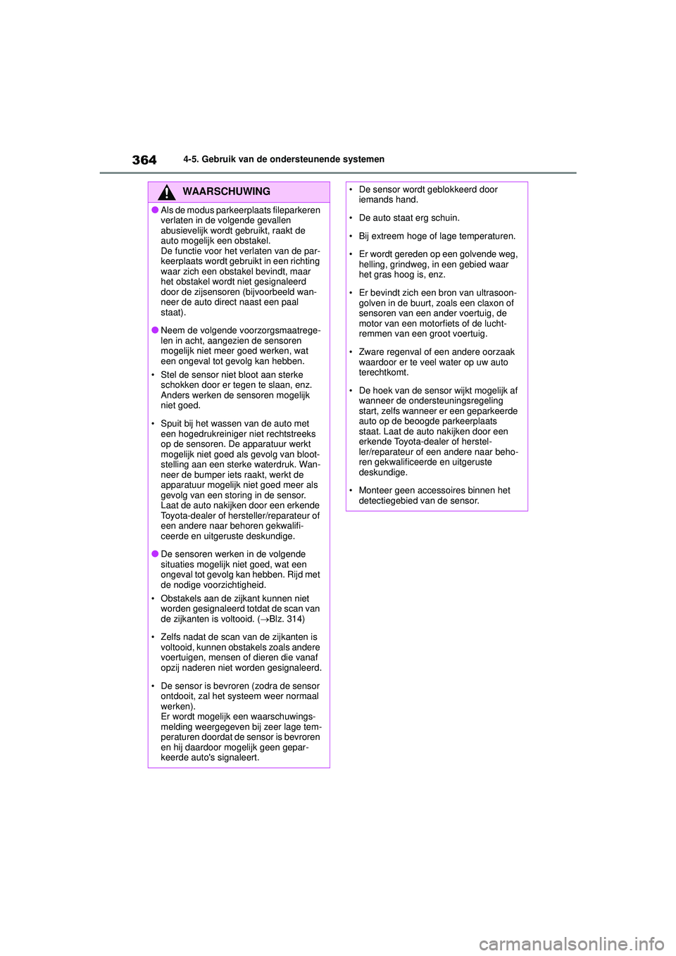 TOYOTA COROLLA 2020 Instructieboekje (in Dutch) 3644-5. Gebruik van de ondersteunende systemen
COROLLA HV_TMMT_EE
WAARSCHUWING
●Als de modus parkeerplaats fileparkeren
verlaten in de volgende gevallen
abusievelijk wordt gebruikt, raakt de
aut TOYOTA COROLLA 2020 Instructieboekje (in Dutch) 3644-5. Gebruik van de ondersteunende systemen
COROLLA HV_TMMT_EE
WAARSCHUWING
●Als de modus parkeerplaats fileparkeren
verlaten in de volgende gevallen
abusievelijk wordt gebruikt, raakt de
aut