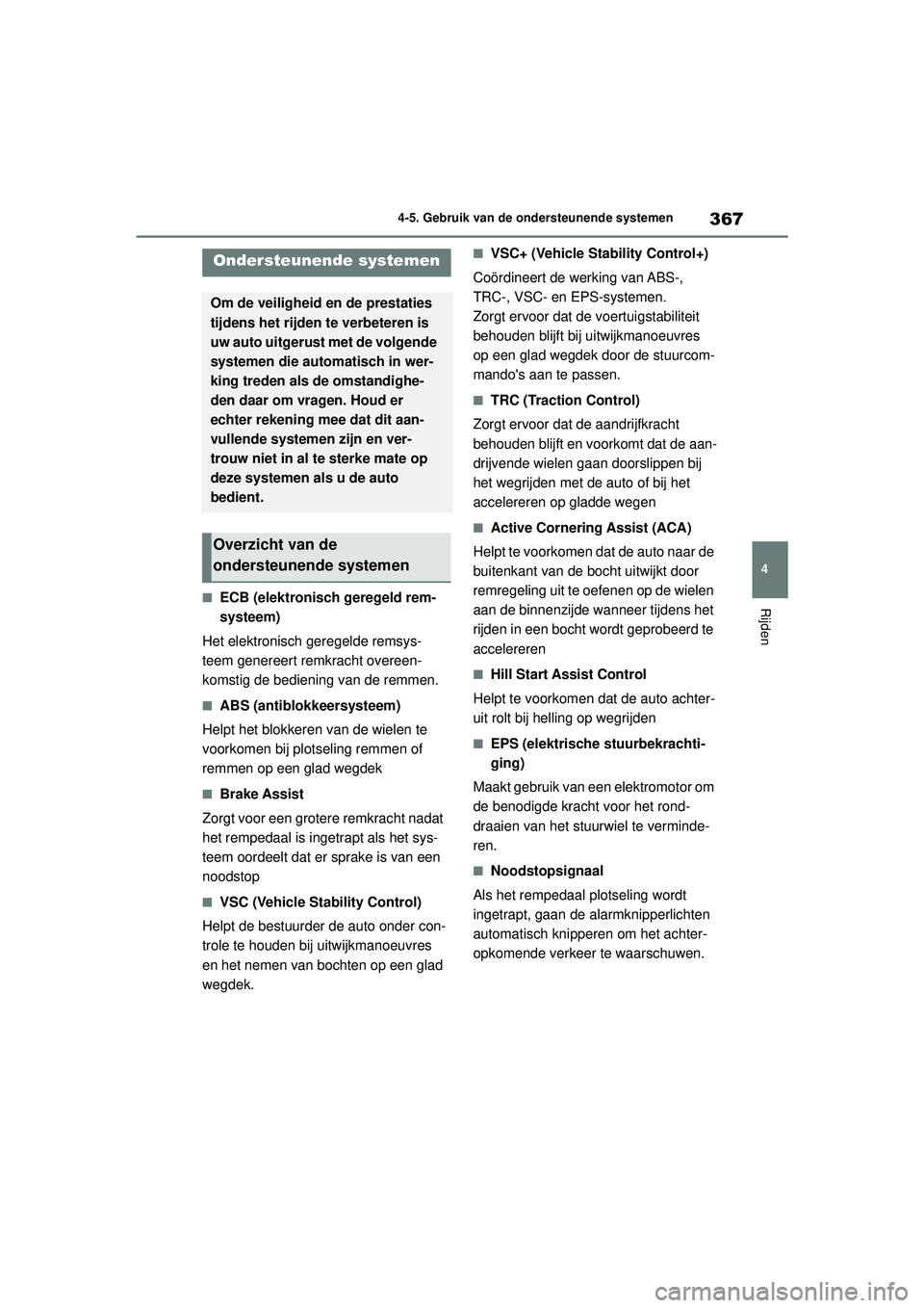 TOYOTA COROLLA 2020 Instructieboekje (in Dutch) 367
4
4-5. Gebruik van de ondersteunende systemen
Rijden
COROLLA HV_TMMT_EE
■ECB (elektronisch geregeld rem-
systeem)
Het elektronisch geregelde remsys-
teem genereert remkracht overeen-
komstig de TOYOTA COROLLA 2020 Instructieboekje (in Dutch) 367
4
4-5. Gebruik van de ondersteunende systemen
Rijden
COROLLA HV_TMMT_EE
■ECB (elektronisch geregeld rem-
systeem)
Het elektronisch geregelde remsys-
teem genereert remkracht overeen-
komstig de