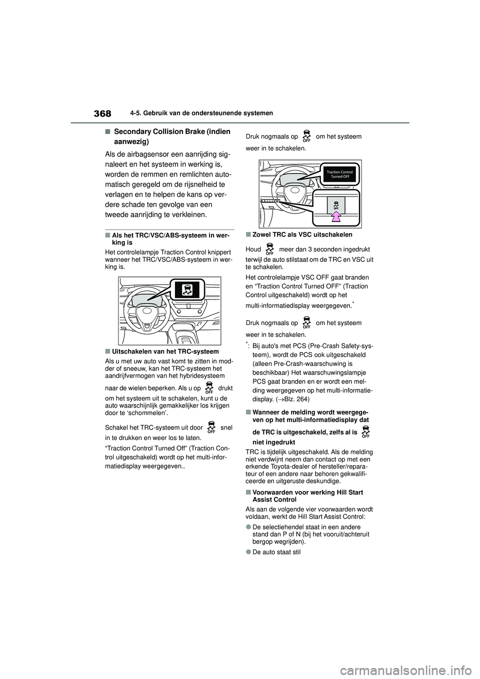 TOYOTA COROLLA 2020 Instructieboekje (in Dutch) 3684-5. Gebruik van de ondersteunende systemen
COROLLA HV_TMMT_EE
■Secondary Collision Brake (indien
aanwezig)
Als de airbagsensor een aanrijding sig-
naleert en het systeem in werking is,
worden TOYOTA COROLLA 2020 Instructieboekje (in Dutch) 3684-5. Gebruik van de ondersteunende systemen
COROLLA HV_TMMT_EE
■Secondary Collision Brake (indien
aanwezig)
Als de airbagsensor een aanrijding sig-
naleert en het systeem in werking is,
worden