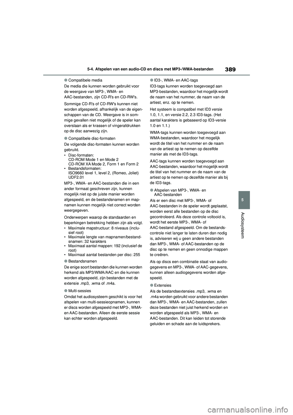 TOYOTA COROLLA 2020 Instructieboekje (in Dutch) 389
5
5-4. Afspelen van een audio-CD en discs met MP3-/WMA-bestanden
Audiosysteem
COROLLA HV_TMMT_EE
●Compatibele media
De media die kunnen worden gebruikt voor
de weergave van MP3-, WMA- en
AAC-b TOYOTA COROLLA 2020 Instructieboekje (in Dutch) 389
5
5-4. Afspelen van een audio-CD en discs met MP3-/WMA-bestanden
Audiosysteem
COROLLA HV_TMMT_EE
●Compatibele media
De media die kunnen worden gebruikt voor
de weergave van MP3-, WMA- en
AAC-b