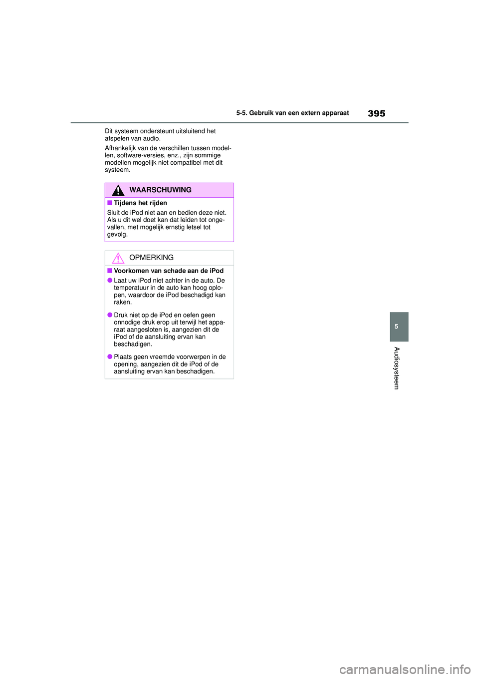 TOYOTA COROLLA 2020 Instructieboekje (in Dutch) 395
5
5-5. Gebruik van een extern apparaat
Audiosysteem
COROLLA HV_TMMT_EE Dit systeem ondersteunt uitsluitend het
afspelen van audio.
Afhankelijk van de verschillen tussen model-
len, software-versi TOYOTA COROLLA 2020 Instructieboekje (in Dutch) 395
5
5-5. Gebruik van een extern apparaat
Audiosysteem
COROLLA HV_TMMT_EE Dit systeem ondersteunt uitsluitend het
afspelen van audio.
Afhankelijk van de verschillen tussen model-
len, software-versi