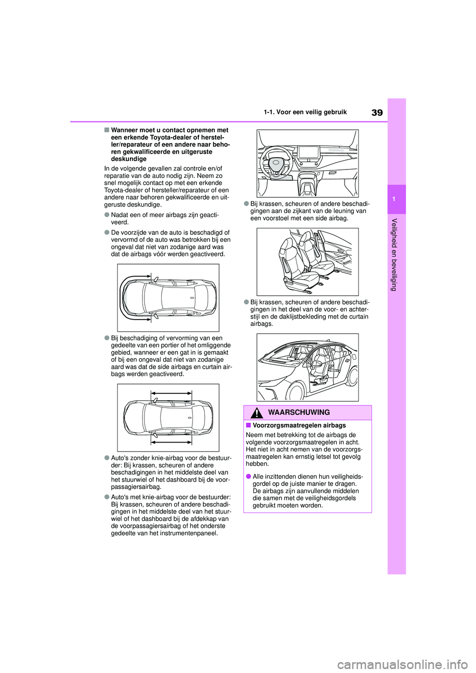 TOYOTA COROLLA 2020 Instructieboekje (in Dutch) 39
1
1-1. Voor een veilig gebruik
Veiligheid en beveiliging
COROLLA HV_TMMT_EE
■Wanneer moet u contact opnemen met
een erkende Toyota-dealer of herstel-
ler/reparateur of een andere naar beho-
ren TOYOTA COROLLA 2020 Instructieboekje (in Dutch) 39
1
1-1. Voor een veilig gebruik
Veiligheid en beveiliging
COROLLA HV_TMMT_EE
■Wanneer moet u contact opnemen met
een erkende Toyota-dealer of herstel-
ler/reparateur of een andere naar beho-
ren
