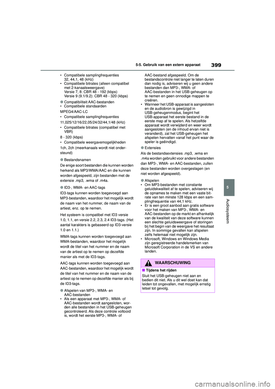 TOYOTA COROLLA 2020 Instructieboekje (in Dutch) 399
5
5-5. Gebruik van een extern apparaat
Audiosysteem
COROLLA HV_TMMT_EE • Compatibele samplingfrequenties
32, 44,1, 48 (kHz)
• Compatibele bitrates (alleen compatibel met 2-kanaalsweergave)
Ve TOYOTA COROLLA 2020 Instructieboekje (in Dutch) 399
5
5-5. Gebruik van een extern apparaat
Audiosysteem
COROLLA HV_TMMT_EE • Compatibele samplingfrequenties
32, 44,1, 48 (kHz)
• Compatibele bitrates (alleen compatibel met 2-kanaalsweergave)
Ve