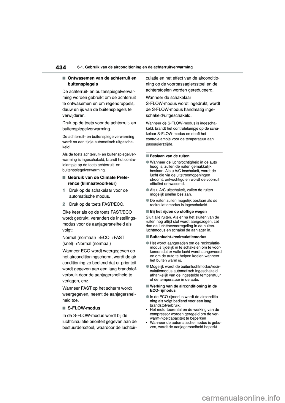 TOYOTA COROLLA 2020  Instructieboekje (in Dutch) 4346-1. Gebruik van de airconditioning en de achterruitverwarming
COROLLA HV_TMMT_EE
■Ontwasemen van de achterruit en 
buitenspiegels
De achterruit- en buitenspiegelverwar-
ming worden gebruikt om d