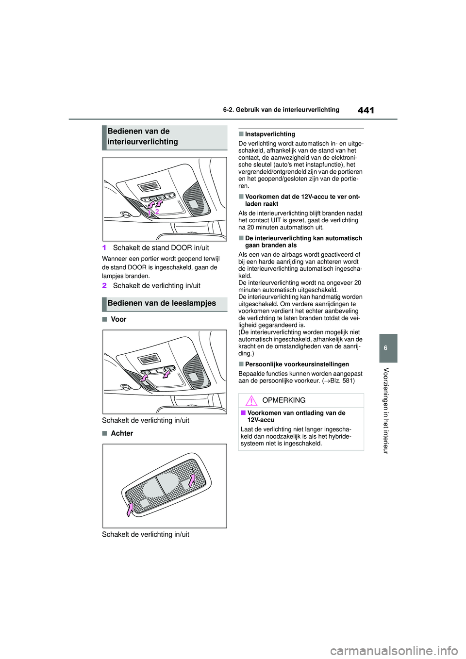 TOYOTA COROLLA 2020 Instructieboekje (in Dutch) 441
6
6-2. Gebruik van de interieurverlichting
Voorzieningen in het interieur
COROLLA HV_TMMT_EE
1
Schakelt de stand DOOR in/uit
Wanneer een portier wordt geopend terwijl
de stand DOOR is ingeschakel TOYOTA COROLLA 2020 Instructieboekje (in Dutch) 441
6
6-2. Gebruik van de interieurverlichting
Voorzieningen in het interieur
COROLLA HV_TMMT_EE
1
Schakelt de stand DOOR in/uit
Wanneer een portier wordt geopend terwijl
de stand DOOR is ingeschakel