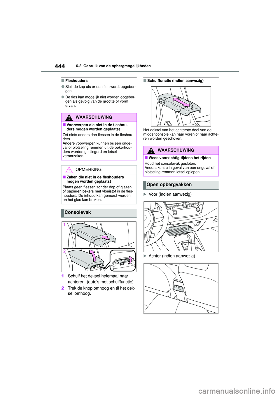 TOYOTA COROLLA 2020 Instructieboekje (in Dutch) 4446-3. Gebruik van de opbergmogelijkheden
COROLLA HV_TMMT_EE
■Fleshouders
●Sluit de kap als er een fles wordt opgebor-
gen.
●De fles kan mogelijk niet worden opgebor-
gen als gevolg van de gro TOYOTA COROLLA 2020 Instructieboekje (in Dutch) 4446-3. Gebruik van de opbergmogelijkheden
COROLLA HV_TMMT_EE
■Fleshouders
●Sluit de kap als er een fles wordt opgebor-
gen.
●De fles kan mogelijk niet worden opgebor-
gen als gevolg van de gro