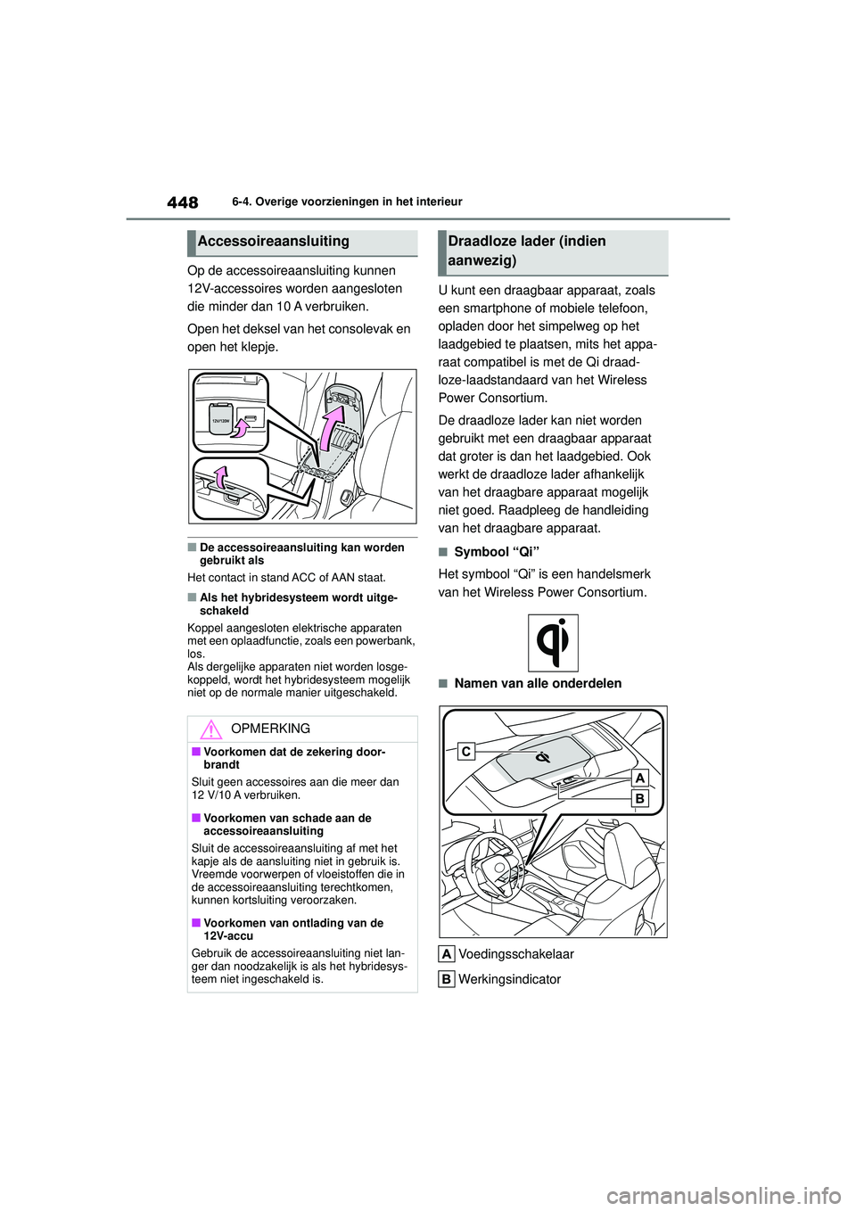 TOYOTA COROLLA 2020 Instructieboekje (in Dutch) 4486-4. Overige voorzieningen in het interieur
COROLLA HV_TMMT_EE
Op de accessoireaansluiting kunnen
12V-accessoires worden aangesloten
die minder dan 10 A verbruiken.
Open het deksel van het consol TOYOTA COROLLA 2020 Instructieboekje (in Dutch) 4486-4. Overige voorzieningen in het interieur
COROLLA HV_TMMT_EE
Op de accessoireaansluiting kunnen
12V-accessoires worden aangesloten
die minder dan 10 A verbruiken.
Open het deksel van het consol