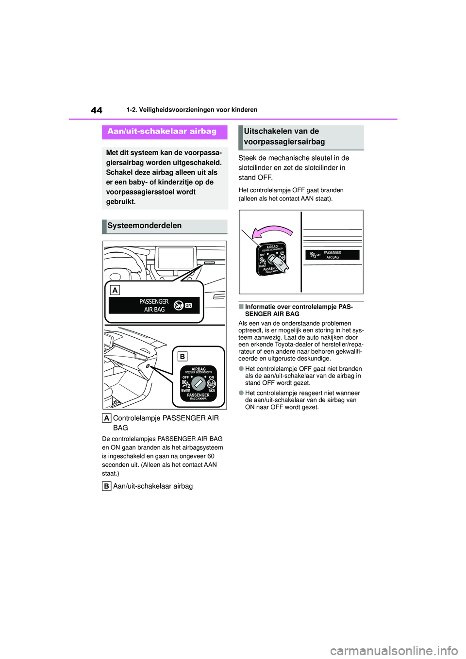 TOYOTA COROLLA 2020 Instructieboekje (in Dutch) 441-2. Veiligheidsvoorzieningen voor kinderen
COROLLA HV_TMMT_EE
1-2.Veiligheidsvoorzieningen voor kinderen
Controlelampje PASSENGER AIR
BAG
De controlelampjes PASSENGER AIR BAG
en ON gaan branden a TOYOTA COROLLA 2020 Instructieboekje (in Dutch) 441-2. Veiligheidsvoorzieningen voor kinderen
COROLLA HV_TMMT_EE
1-2.Veiligheidsvoorzieningen voor kinderen
Controlelampje PASSENGER AIR
BAG
De controlelampjes PASSENGER AIR BAG
en ON gaan branden a