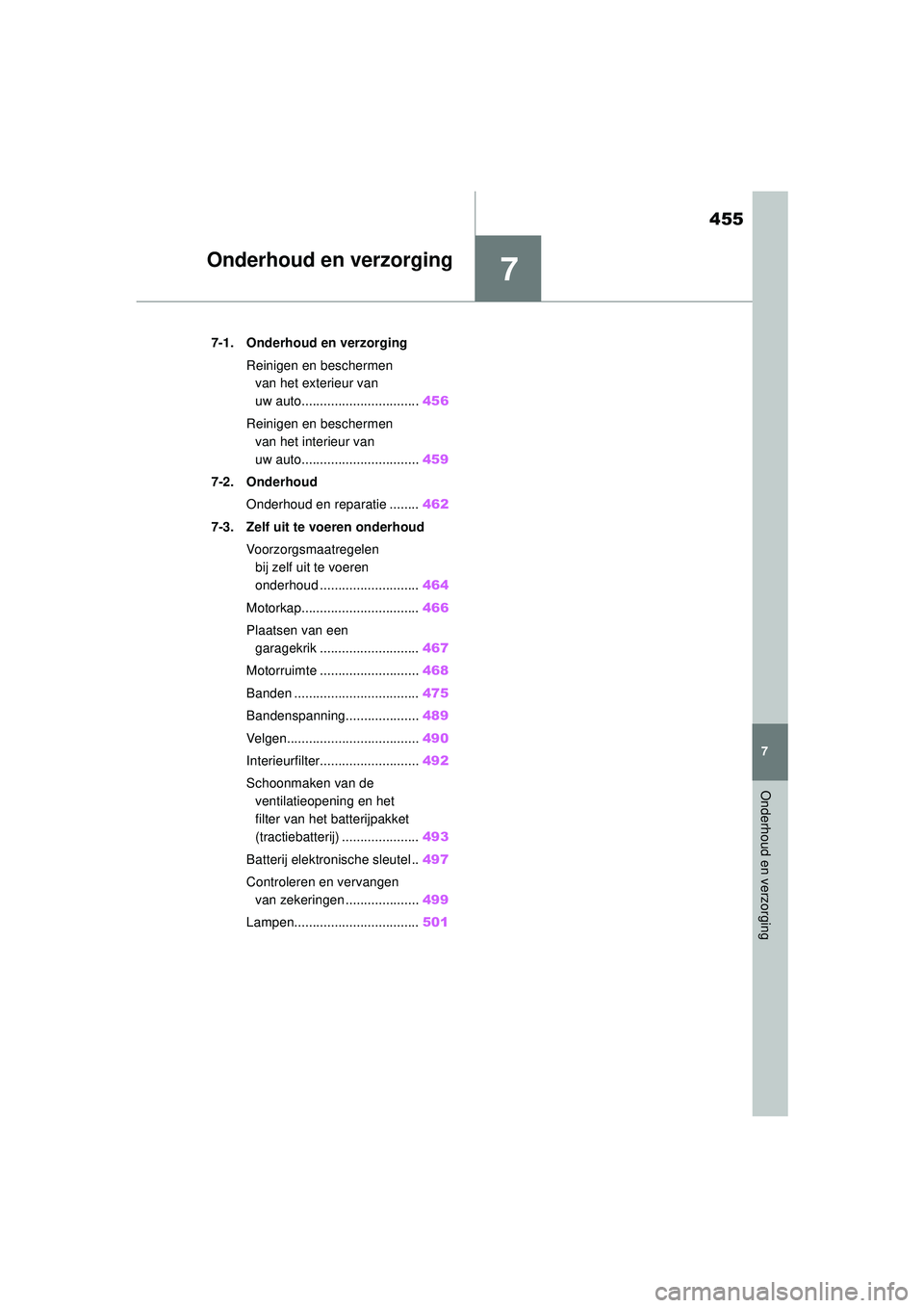 TOYOTA COROLLA 2020  Instructieboekje (in Dutch) 7
455
7
Onderhoud en verzorging
COROLLA HV_TMMT_EE
Onderhoud en verzorging
.7-1. Onderhoud en verzorgingReinigen en beschermen van het exterieur van 
uw auto................................ 456
Reinig