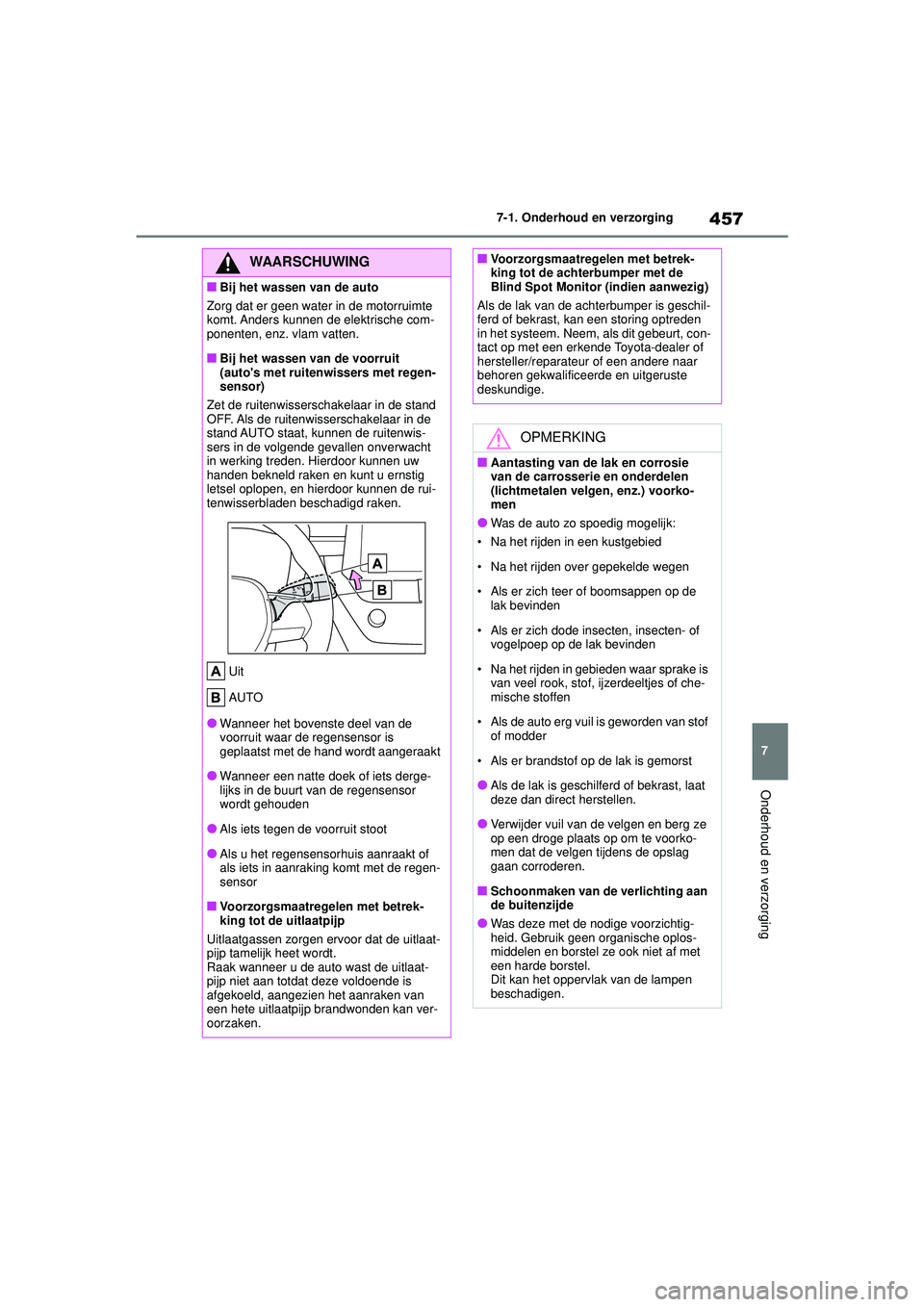 TOYOTA COROLLA 2020 Instructieboekje (in Dutch) 457
7
7-1. Onderhoud en verzorging
Onderhoud en verzorging
COROLLA HV_TMMT_EE
WAARSCHUWING
■Bij het wassen van de auto
Zorg dat er geen water in de motorruimte
komt. Anders kunnen de elektrische co TOYOTA COROLLA 2020 Instructieboekje (in Dutch) 457
7
7-1. Onderhoud en verzorging
Onderhoud en verzorging
COROLLA HV_TMMT_EE
WAARSCHUWING
■Bij het wassen van de auto
Zorg dat er geen water in de motorruimte
komt. Anders kunnen de elektrische co
