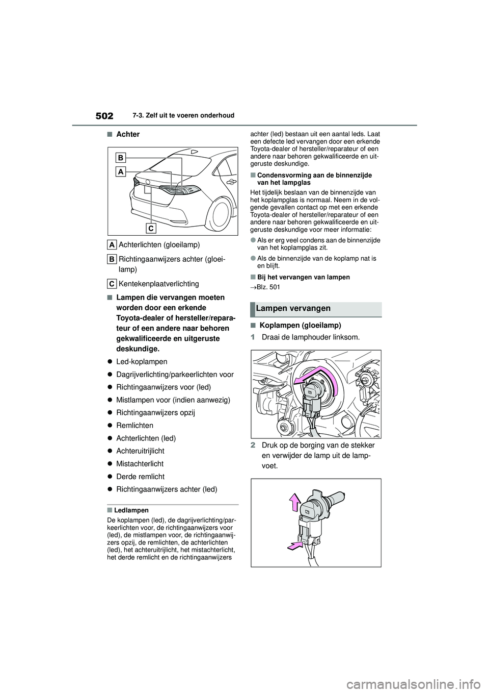 TOYOTA COROLLA 2020 Instructieboekje (in Dutch) 5027-3. Zelf uit te voeren onderhoud
COROLLA HV_TMMT_EE
■Achter Achterlichten (gloeilamp)
Richtingaanwijzers achter (gloei-
lamp)
Kentekenplaatverlichting
■Lampen die vervangen moeten
worden door TOYOTA COROLLA 2020 Instructieboekje (in Dutch) 5027-3. Zelf uit te voeren onderhoud
COROLLA HV_TMMT_EE
■Achter Achterlichten (gloeilamp)
Richtingaanwijzers achter (gloei-
lamp)
Kentekenplaatverlichting
■Lampen die vervangen moeten
worden door
