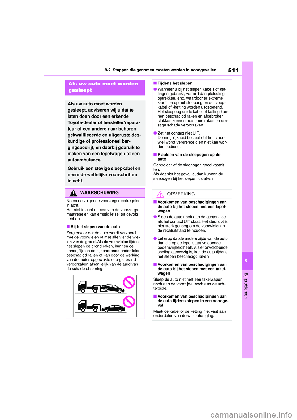TOYOTA COROLLA 2020 Instructieboekje (in Dutch) 511
8
8-2. Stappen die genomen moeten worden in noodgevallen
Bij problemen
COROLLA HV_TMMT_EE
8-2.Stappen die genomen moeten worden in noodgevallenAls uw auto moet worden
gesleept
Als uw auto moet wo TOYOTA COROLLA 2020 Instructieboekje (in Dutch) 511
8
8-2. Stappen die genomen moeten worden in noodgevallen
Bij problemen
COROLLA HV_TMMT_EE
8-2.Stappen die genomen moeten worden in noodgevallenAls uw auto moet worden
gesleept
Als uw auto moet wo