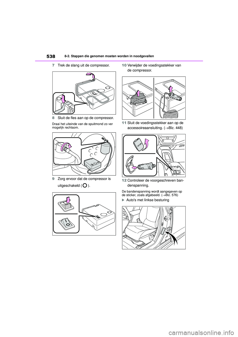 TOYOTA COROLLA 2020  Instructieboekje (in Dutch) 5388-2. Stappen die genomen moeten worden in noodgevallen
COROLLA HV_TMMT_EE
7 Trek de slang uit de compressor.
8 Sluit de fles aan op de compressor.
Draai het uiteinde van de spuitmond zo ver 
mogeli