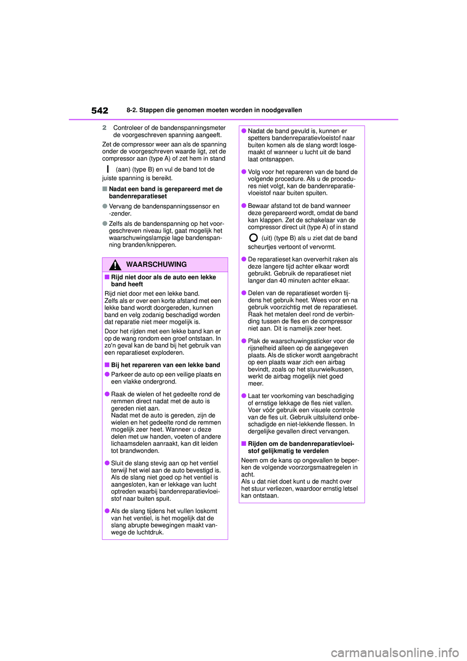 TOYOTA COROLLA 2020 Instructieboekje (in Dutch) 5428-2. Stappen die genomen moeten worden in noodgevallen
COROLLA HV_TMMT_EE 2
Controleer of de bandenspanningsmeter
de voorgeschreven spanning aangeeft.
Zet de compressor weer aan als de spanning
o TOYOTA COROLLA 2020 Instructieboekje (in Dutch) 5428-2. Stappen die genomen moeten worden in noodgevallen
COROLLA HV_TMMT_EE 2
Controleer of de bandenspanningsmeter
de voorgeschreven spanning aangeeft.
Zet de compressor weer aan als de spanning
o