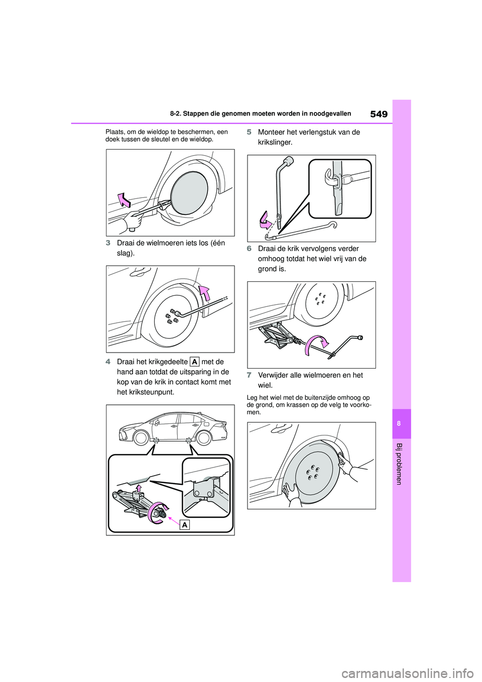 TOYOTA COROLLA 2020  Instructieboekje (in Dutch) 549
8
8-2. Stappen die genomen moeten worden in noodgevallen
Bij problemen
COROLLA HV_TMMT_EE Plaats, om de wieldop te beschermen, een 
doek tussen de sleutel en de wieldop.
3
Draai de wielmoeren iets