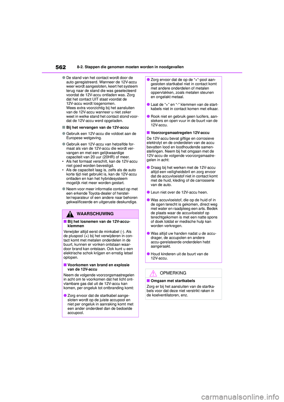 TOYOTA COROLLA 2020 Instructieboekje (in Dutch) 5628-2. Stappen die genomen moeten worden in noodgevallen
COROLLA HV_TMMT_EE
●De stand van het contact wordt door de
auto geregistreerd. Wanneer de 12V-accu
weer wordt aangesloten, keert het syste TOYOTA COROLLA 2020 Instructieboekje (in Dutch) 5628-2. Stappen die genomen moeten worden in noodgevallen
COROLLA HV_TMMT_EE
●De stand van het contact wordt door de
auto geregistreerd. Wanneer de 12V-accu
weer wordt aangesloten, keert het syste