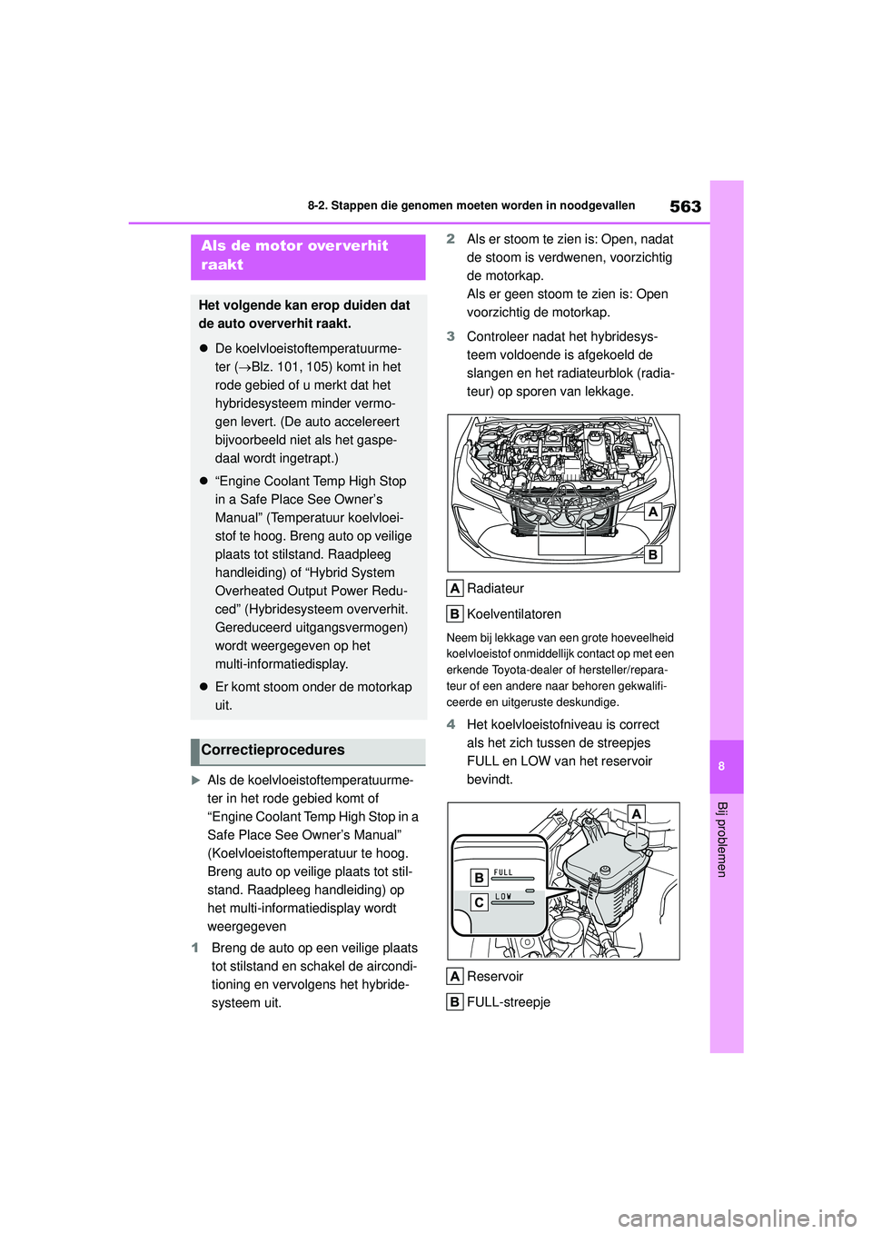 TOYOTA COROLLA 2020 Instructieboekje (in Dutch) 563
8
8-2. Stappen die genomen moeten worden in noodgevallen
Bij problemen
COROLLA HV_TMMT_EE
Als de koelvloeistoftemperatuurme-
ter in het rode gebied komt of
“Engine Coolant Temp High Stop in TOYOTA COROLLA 2020 Instructieboekje (in Dutch) 563
8
8-2. Stappen die genomen moeten worden in noodgevallen
Bij problemen
COROLLA HV_TMMT_EE
Als de koelvloeistoftemperatuurme-
ter in het rode gebied komt of
“Engine Coolant Temp High Stop in
