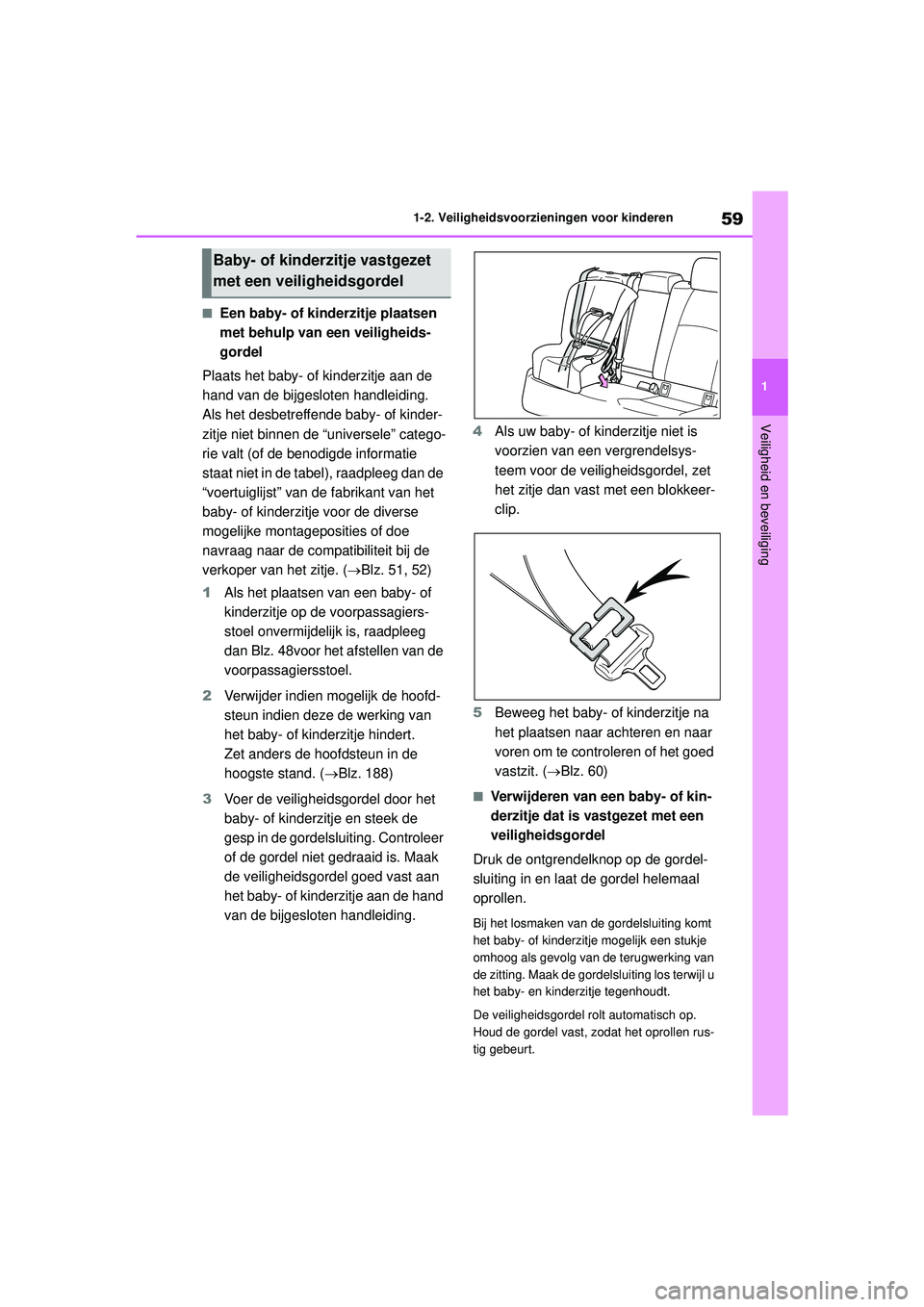 TOYOTA COROLLA 2020 Instructieboekje (in Dutch) 59
1
1-2. Veiligheidsvoorzieningen voor kinderen
Veiligheid en beveiliging
COROLLA HV_TMMT_EE
■Een baby- of kinderzitje plaatsen
met behulp van een veiligheids-
gordel
Plaats het baby- of kinderzit TOYOTA COROLLA 2020 Instructieboekje (in Dutch) 59
1
1-2. Veiligheidsvoorzieningen voor kinderen
Veiligheid en beveiliging
COROLLA HV_TMMT_EE
■Een baby- of kinderzitje plaatsen
met behulp van een veiligheids-
gordel
Plaats het baby- of kinderzit