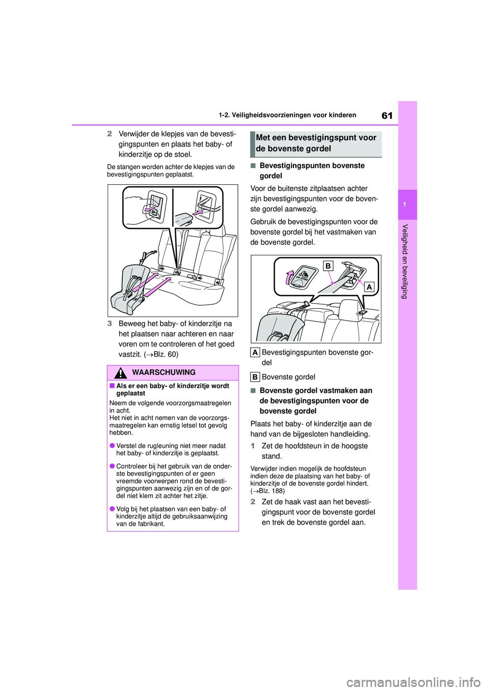 TOYOTA COROLLA 2020 Instructieboekje (in Dutch) 61
1
1-2. Veiligheidsvoorzieningen voor kinderen
Veiligheid en beveiliging
COROLLA HV_TMMT_EE
2
Verwijder de klepjes van de bevesti-
gingspunten en plaats het baby- of
kinderzitje op de stoel.
De sta TOYOTA COROLLA 2020 Instructieboekje (in Dutch) 61
1
1-2. Veiligheidsvoorzieningen voor kinderen
Veiligheid en beveiliging
COROLLA HV_TMMT_EE
2
Verwijder de klepjes van de bevesti-
gingspunten en plaats het baby- of
kinderzitje op de stoel.
De sta