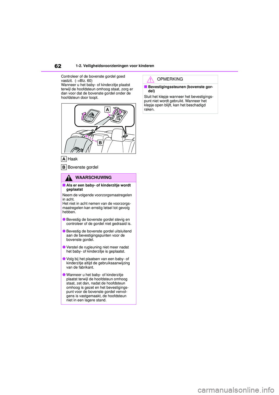 TOYOTA COROLLA 2020 Instructieboekje (in Dutch) 621-2. Veiligheidsvoorzieningen voor kinderen
COROLLA HV_TMMT_EE Controleer of de bovenste gordel goed
vastzit. (
Blz. 60)
Wanneer u het baby- of kinderzitje plaatst
terwijl de hoofdsteun omhoog TOYOTA COROLLA 2020 Instructieboekje (in Dutch) 621-2. Veiligheidsvoorzieningen voor kinderen
COROLLA HV_TMMT_EE Controleer of de bovenste gordel goed
vastzit. (
Blz. 60)
Wanneer u het baby- of kinderzitje plaatst
terwijl de hoofdsteun omhoog