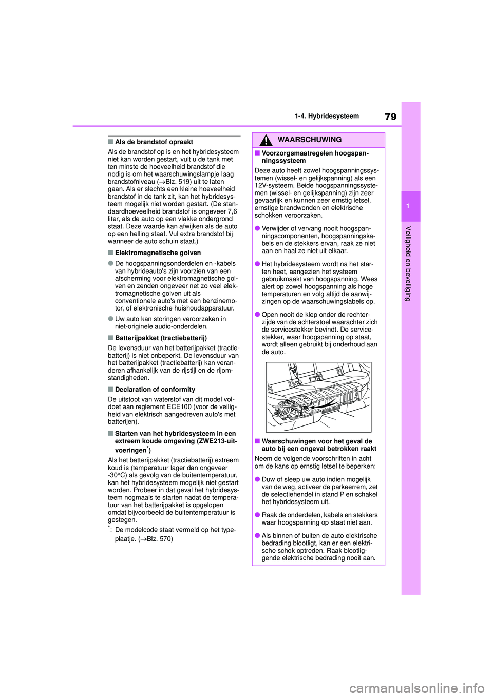 TOYOTA COROLLA 2020 Instructieboekje (in Dutch) 79
1
1-4. Hybridesysteem
Veiligheid en beveiliging
COROLLA HV_TMMT_EE
■Als de brandstof opraakt
Als de brandstof op is en het hybridesysteem
niet kan worden gestart, vult u de tank met
ten minste TOYOTA COROLLA 2020 Instructieboekje (in Dutch) 79
1
1-4. Hybridesysteem
Veiligheid en beveiliging
COROLLA HV_TMMT_EE
■Als de brandstof opraakt
Als de brandstof op is en het hybridesysteem
niet kan worden gestart, vult u de tank met
ten minste