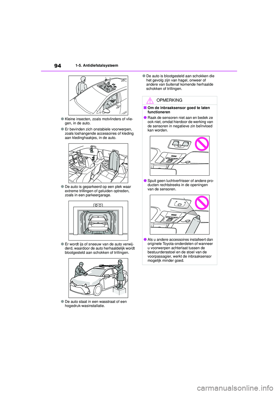 TOYOTA COROLLA 2021  Instructieboekje (in Dutch) 941-5. Antidiefstalsysteem
COROLLA HV_TMMT_EE
●Kleine insecten, zoals motvlinders of vlie-
gen, in de auto.
●Er bevinden zich onstabiele voorwerpen, 
zoals loshangende accessoires of kleding 
aan 