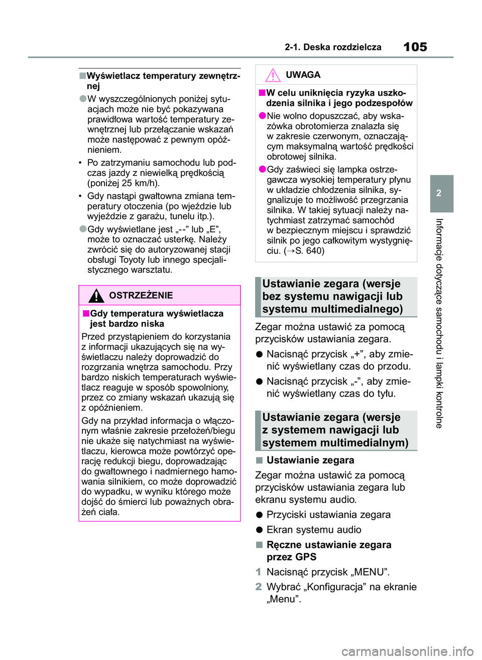 TOYOTA COROLLA 2020  Instrukcja obsługi (in Polish) WyÊwietlacz temperatury zewn´trz-
nej
W wyszczególnionych poni˝ej sytu-
acjach mo˝e nie byç pokazywana
prawid∏owa war toÊç temperatury ze-
wn´trznej lub prze∏àczanie wskazaƒ
mo˝e nast
