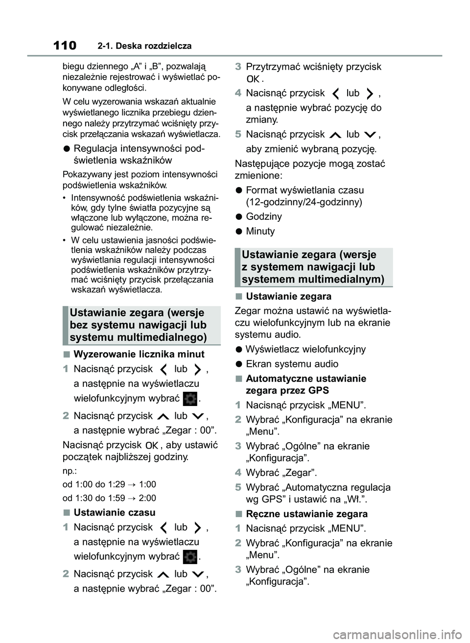TOYOTA COROLLA 2020 Instrukcja obsługi (in Polish) biegu dziennego „A” i „B”, pozwalajà
niezale˝nie rejestrowaç i wyÊwietlaç po-
konywane odleg∏oÊci.
W celu wyzerowania wskazaƒ aktualnie
wyÊwietlanego licznika przebiegu dzien-
nego n TOYOTA COROLLA 2020 Instrukcja obsługi (in Polish) biegu dziennego „A” i „B”, pozwalajà
niezale˝nie rejestrowaç i wyÊwietlaç po-
konywane odleg∏oÊci.
W celu wyzerowania wskazaƒ aktualnie
wyÊwietlanego licznika przebiegu dzien-
nego n