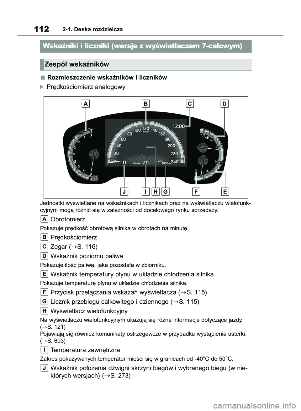 TOYOTA COROLLA 2020 Instrukcja obsługi (in Polish) Rozmieszczenie wskaêników i liczników
óPr´dkoÊciomierz analogowy
Jednostki wyÊwietlane na wskaênikach i licznikach oraz na wyÊwietlaczu wielofunk-
cyjnym mogà ró˝niç si´ w zale˝noÊci o TOYOTA COROLLA 2020 Instrukcja obsługi (in Polish) Rozmieszczenie wskaêników i liczników
óPr´dkoÊciomierz analogowy
Jednostki wyÊwietlane na wskaênikach i licznikach oraz na wyÊwietlaczu wielofunk-
cyjnym mogà ró˝niç si´ w zale˝noÊci o