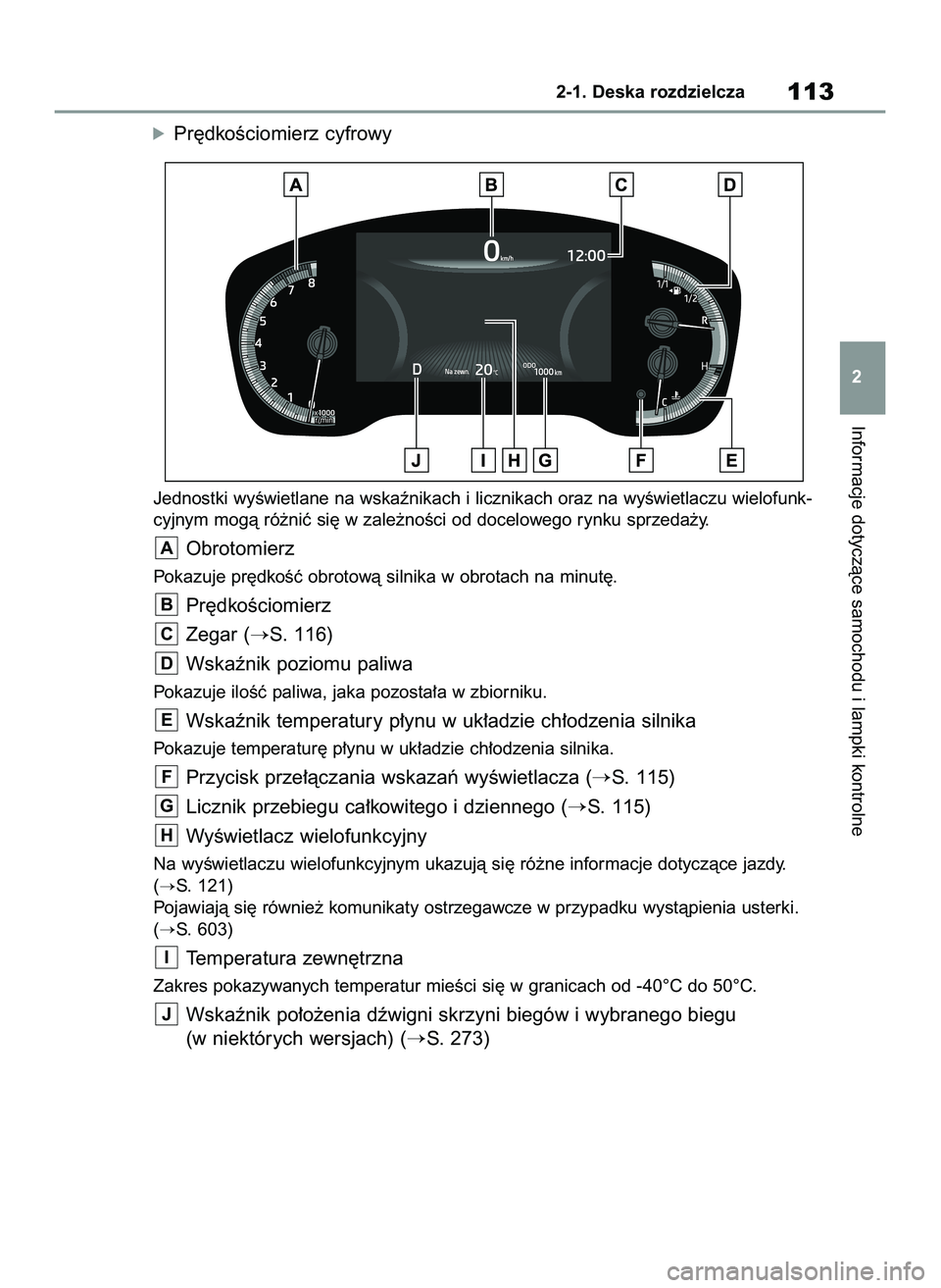 TOYOTA COROLLA 2020 Instrukcja obsługi (in Polish) óPr´dkoÊciomierz cyfrowy
Jednostki wyÊwietlane na wskaênikach i licznikach oraz na wyÊwietlaczu wielofunk-
cyjnym mogà ró˝niç si´ w zale˝noÊci od docelowego rynku sprzeda˝y.
Obrotomierz
TOYOTA COROLLA 2020 Instrukcja obsługi (in Polish) óPr´dkoÊciomierz cyfrowy
Jednostki wyÊwietlane na wskaênikach i licznikach oraz na wyÊwietlaczu wielofunk-
cyjnym mogà ró˝niç si´ w zale˝noÊci od docelowego rynku sprzeda˝y.
Obrotomierz