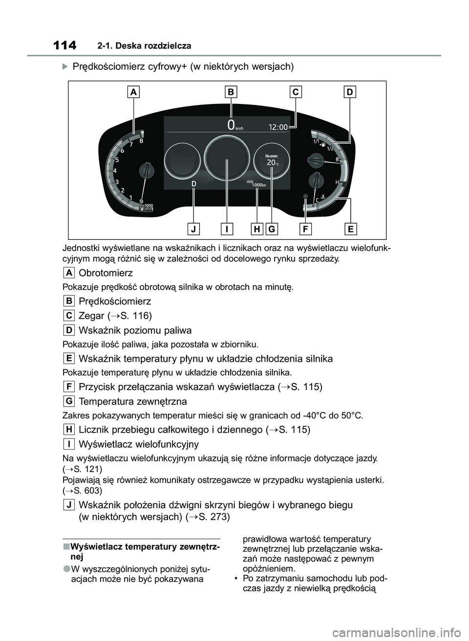 TOYOTA COROLLA 2020 Instrukcja obsługi (in Polish) WyÊwietlacz temperatury zewn´trz-
nej
W wyszczególnionych poni˝ej sytu-
acjach mo˝e nie byç pokazywanaprawid∏owa war toÊç temperatury
zewn´trznej lub prze∏àczanie wska-
zaƒ mo˝e nast TOYOTA COROLLA 2020 Instrukcja obsługi (in Polish) WyÊwietlacz temperatury zewn´trz-
nej
W wyszczególnionych poni˝ej sytu-
acjach mo˝e nie byç pokazywanaprawid∏owa war toÊç temperatury
zewn´trznej lub prze∏àczanie wska-
zaƒ mo˝e nast