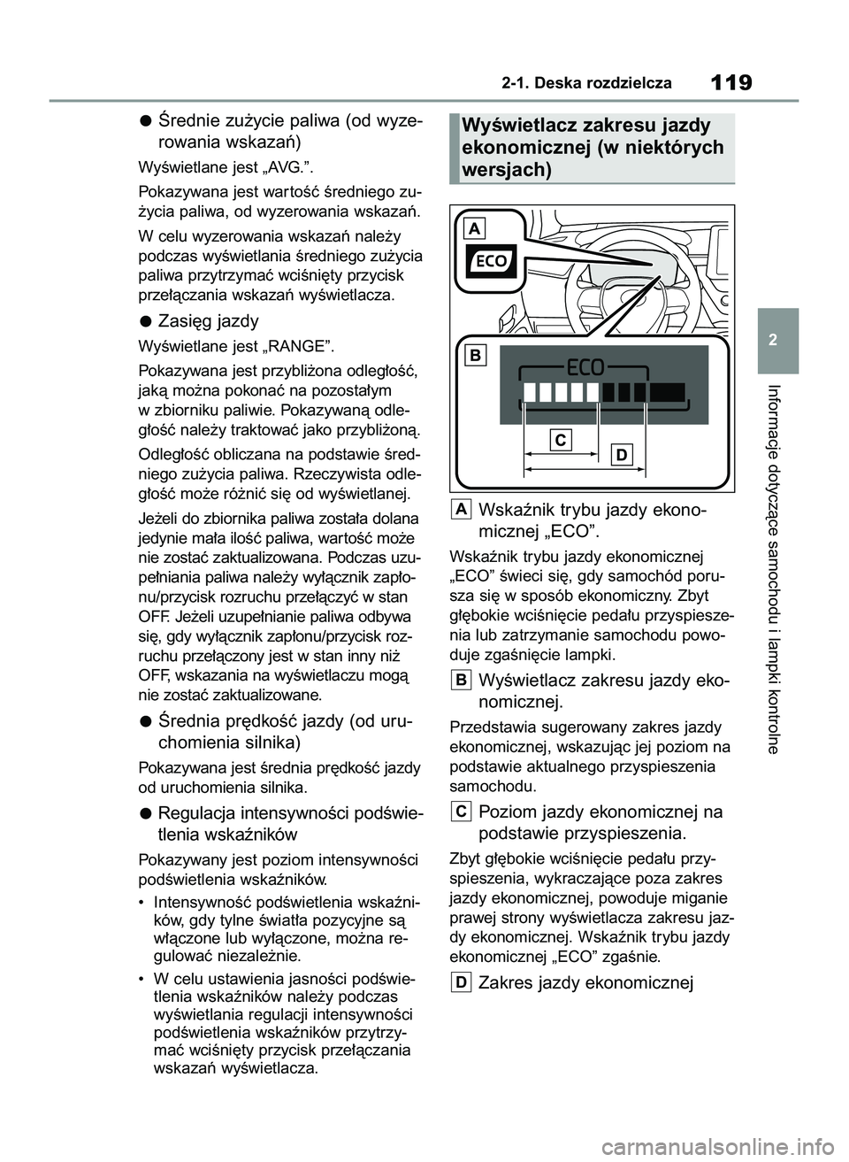 TOYOTA COROLLA 2020  Instrukcja obsługi (in Polish) Ârednie zu˝ycie paliwa (od wyze-
rowania wskazaƒ)
WyÊwietlane jest „AVG.”.
Pokazywana jest war toÊç Êredniego zu-
˝ycia paliwa, od wyzerowania wskazaƒ.
W celu wyzerowania wskazaƒ nale˝y